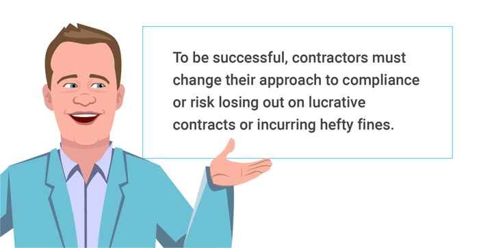 To be successful, contractors must change their approach to compliance or risk losing out on lucrative contracts or incurring hefty fines.