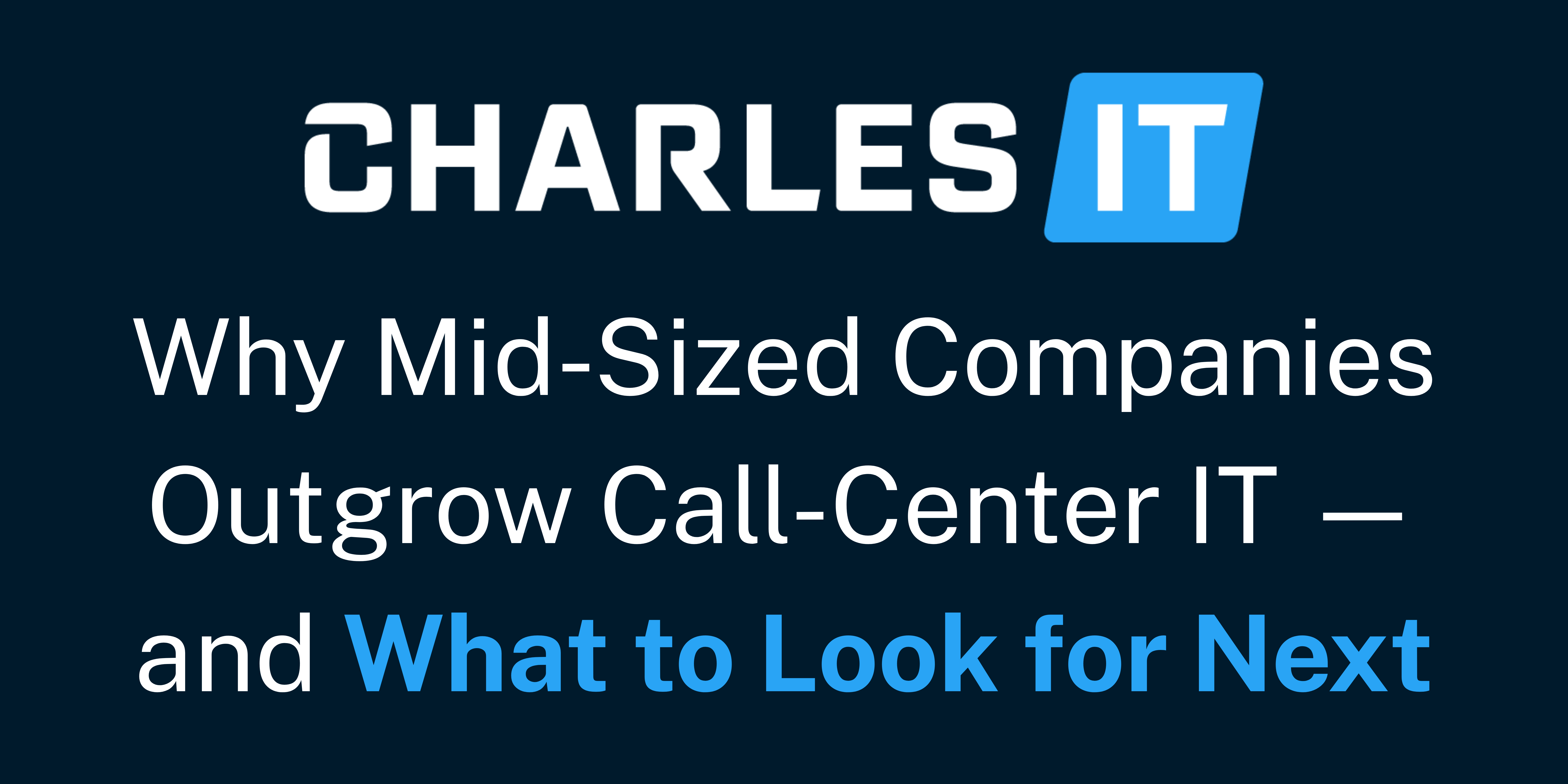 Why Mid-Sized Companies Outgrow Call-Center IT — and What to Look for Next