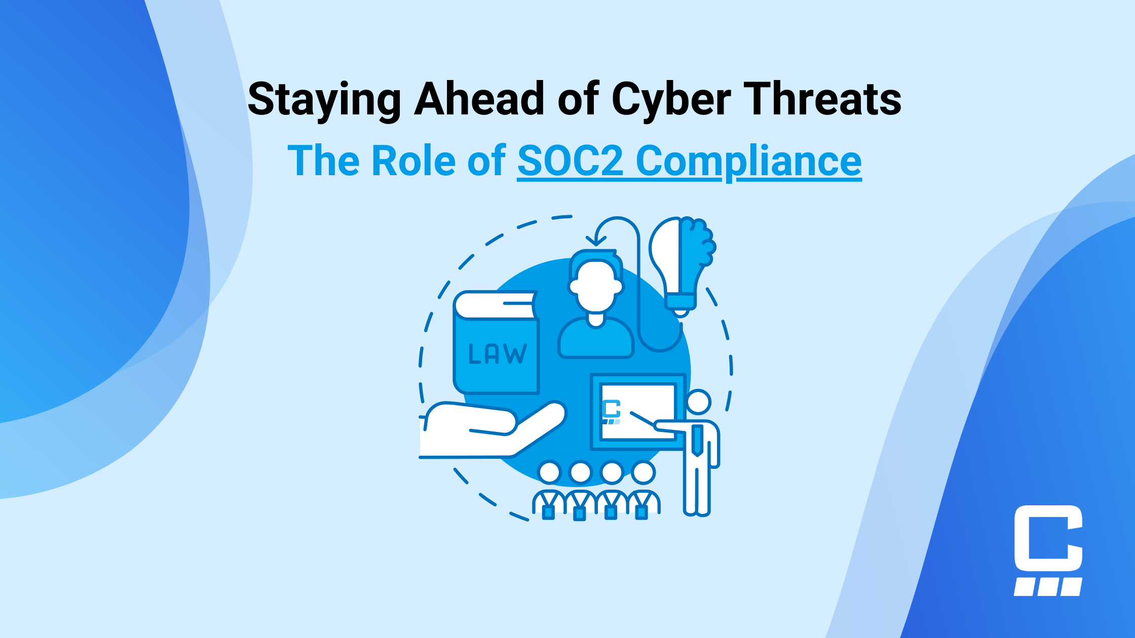 Staying Ahead of Cyber Threats: The Role of SOC2 Compliance