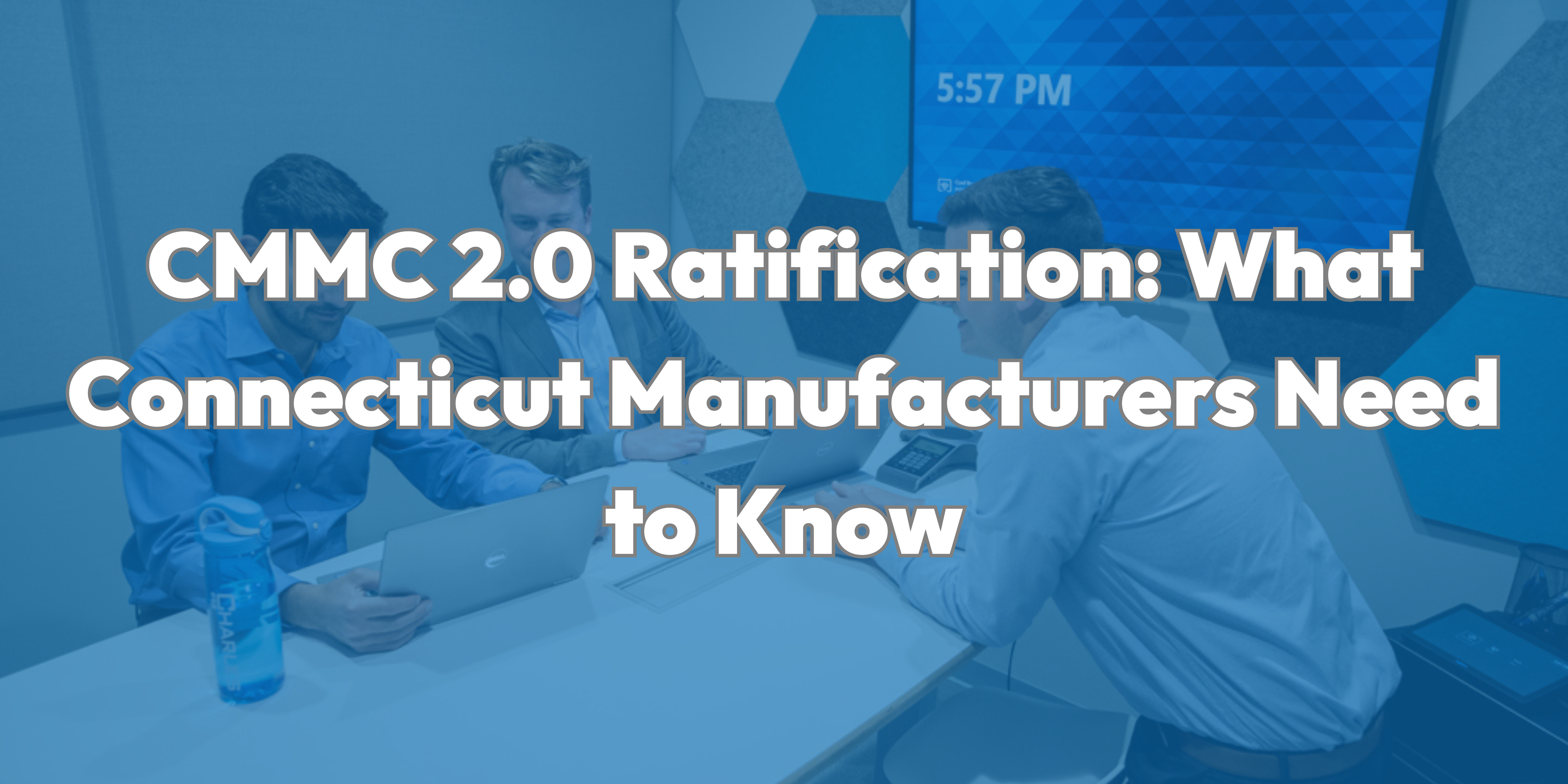 CMMC 2.0 Ratification: What Connecticut Manufacturers Need to Know