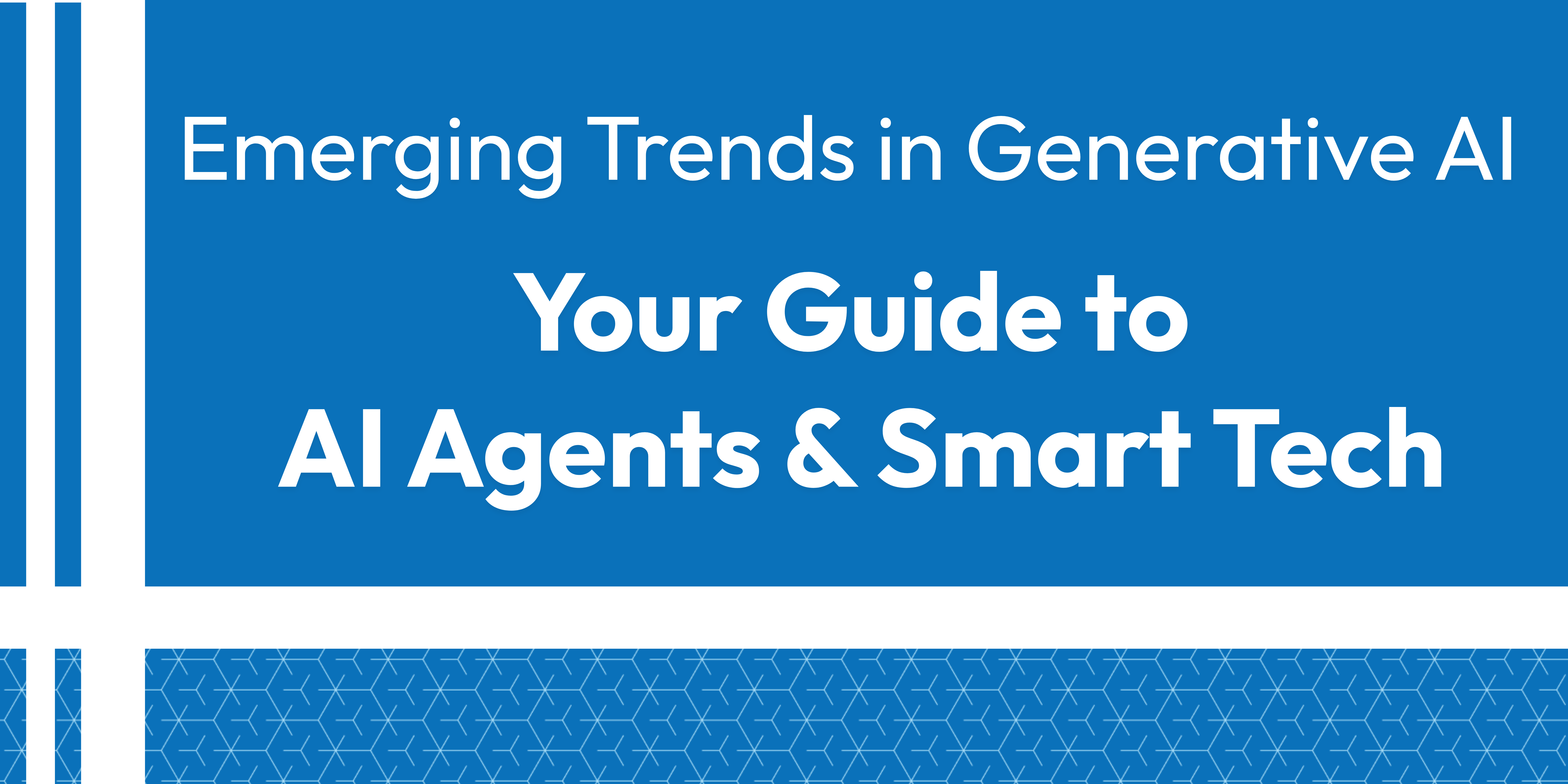 Emerging Trends in Generative AI: Your Guide to AI Agents & Smart Tech