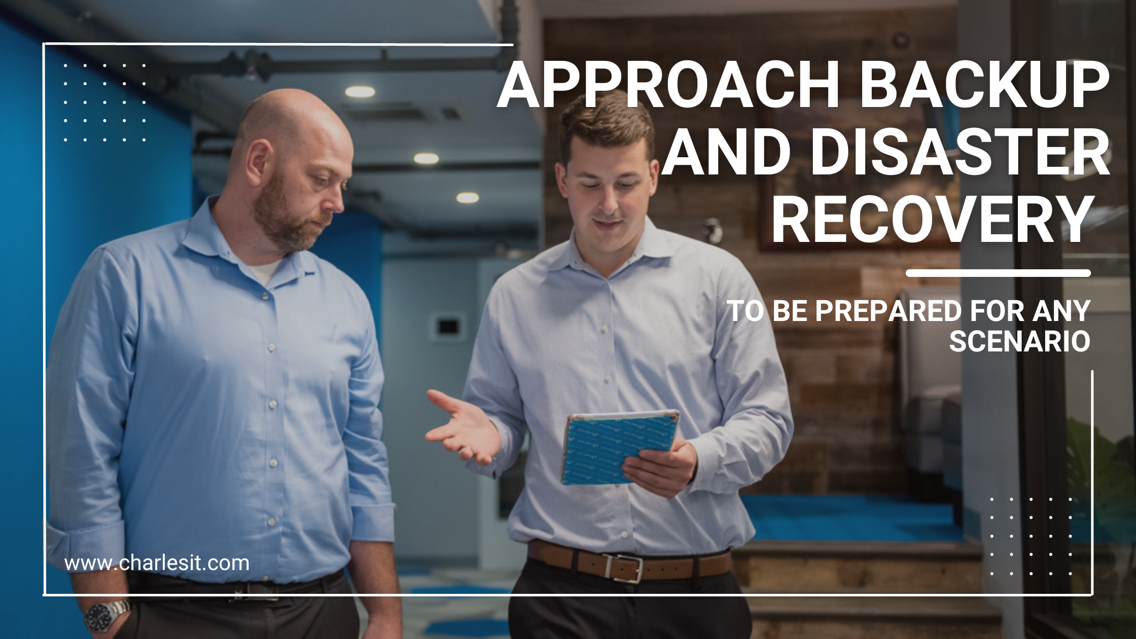 Change How You Approach Backup and Disaster Recovery to Be Prepared for Any Scenario