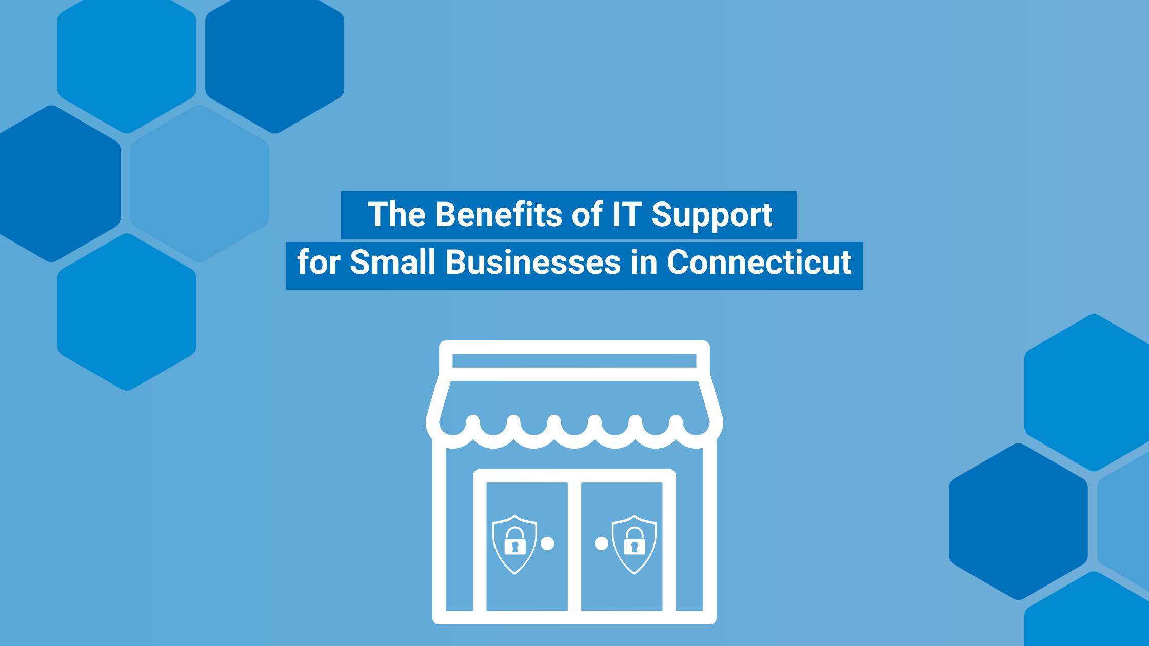 The Benefits of IT Support for Small Businesses in Connecticut