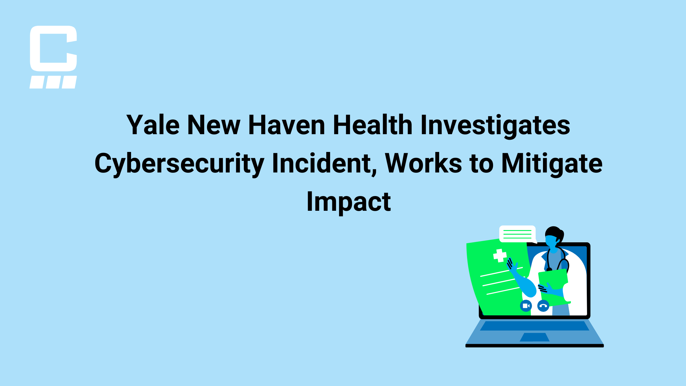 Yale New Haven Health Investigates Cybersecurity Incident, Works to Mitigate Impact