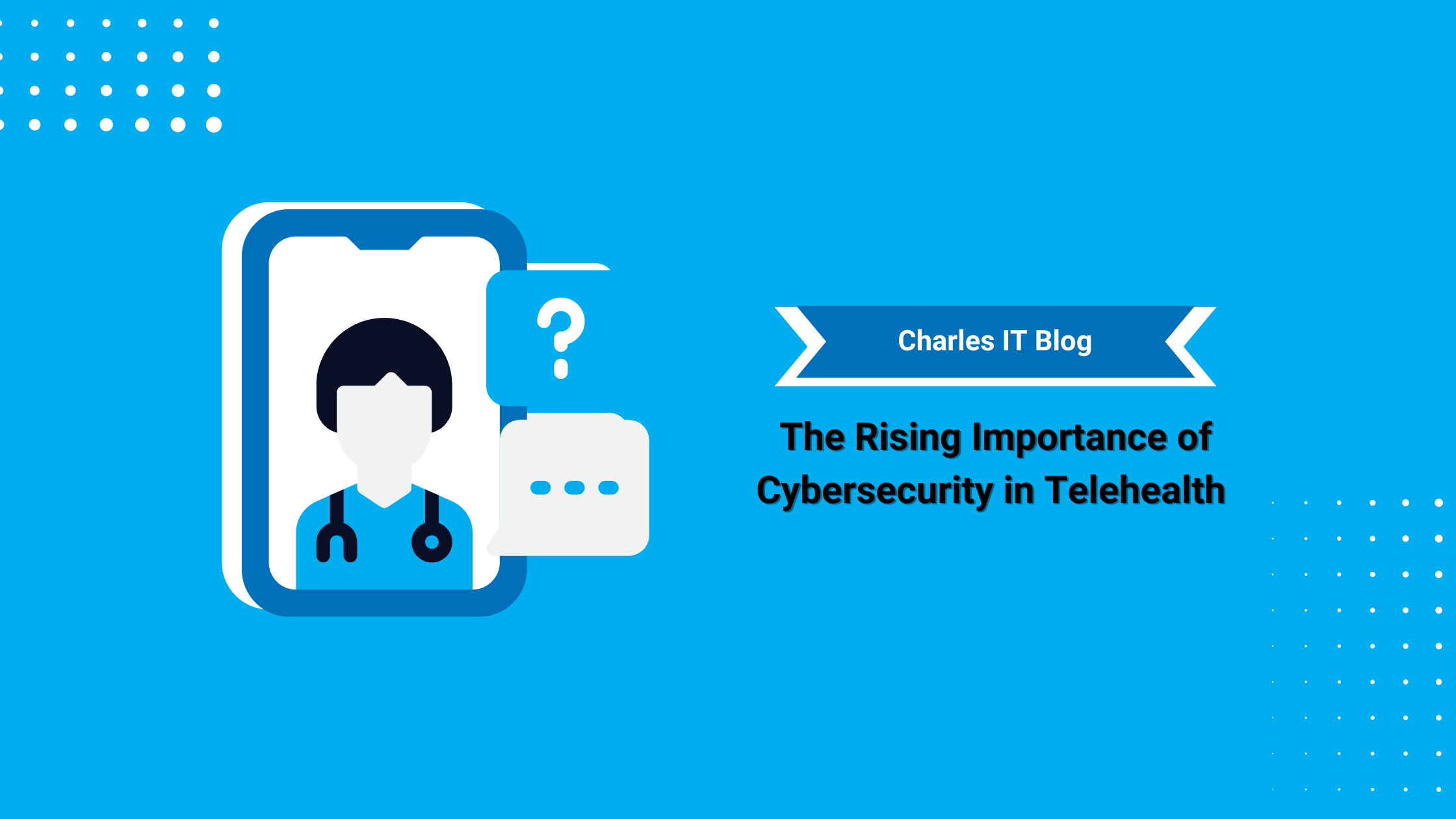 The Rising Importance of Cybersecurity in Telehealth