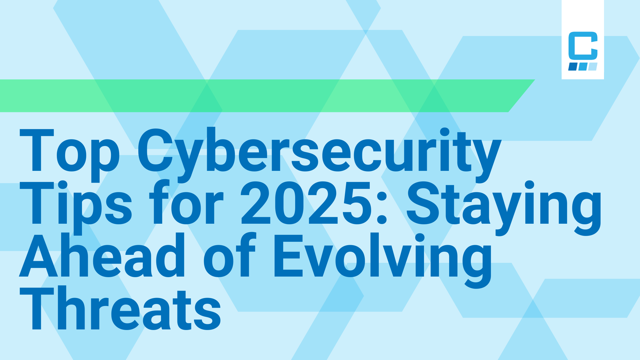 Top Cybersecurity Tips for 2025: Staying Ahead of Evolving Threats