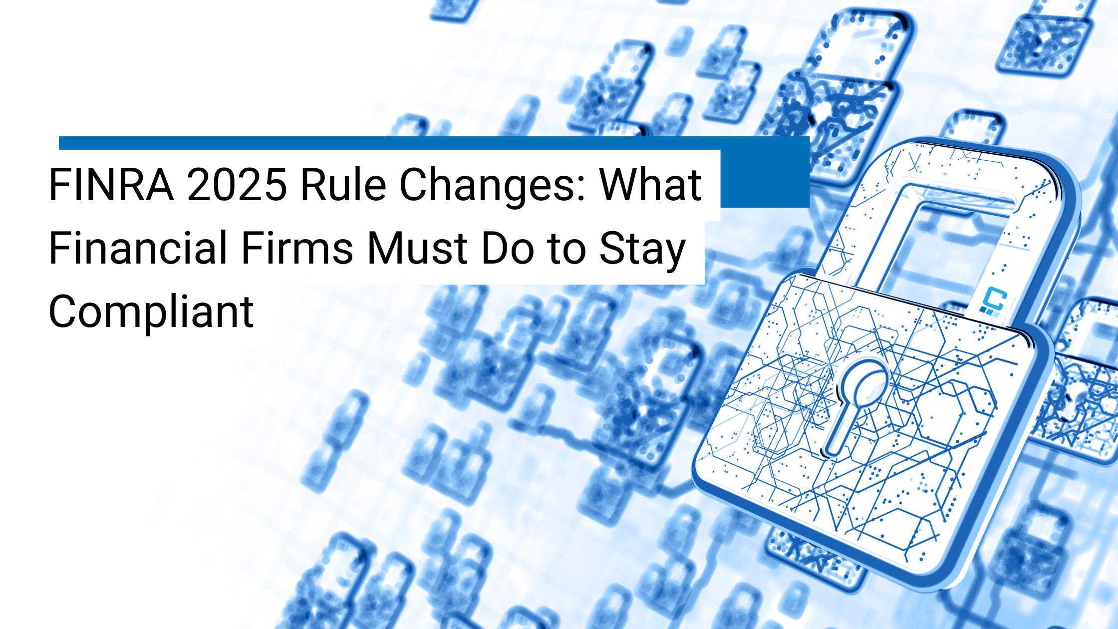 FINRA 2025 Rule Changes: What Financial Firms Must Do to Stay Compliant