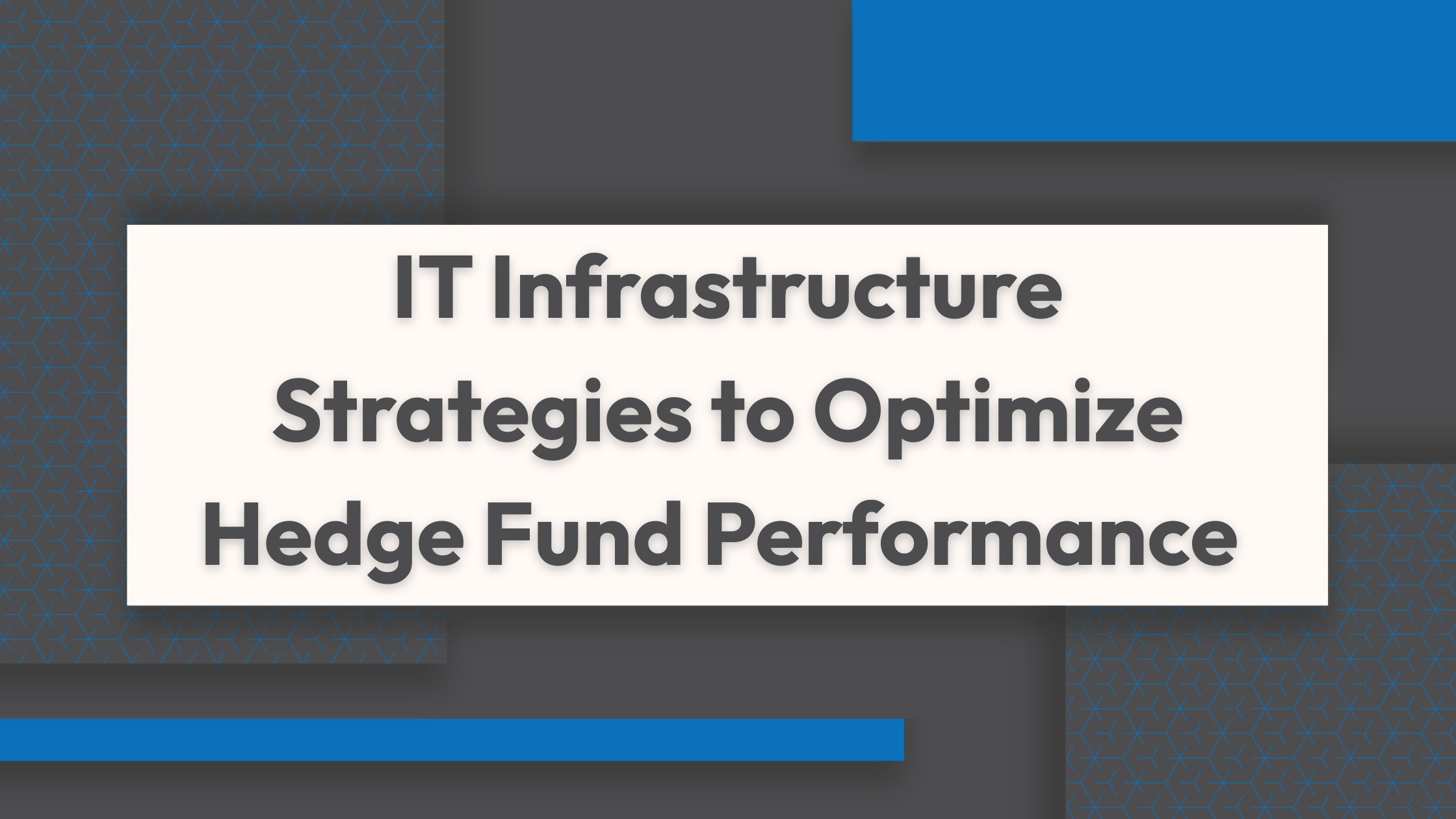 IT Infrastructure Strategies to Optimize Hedge Fund Performance