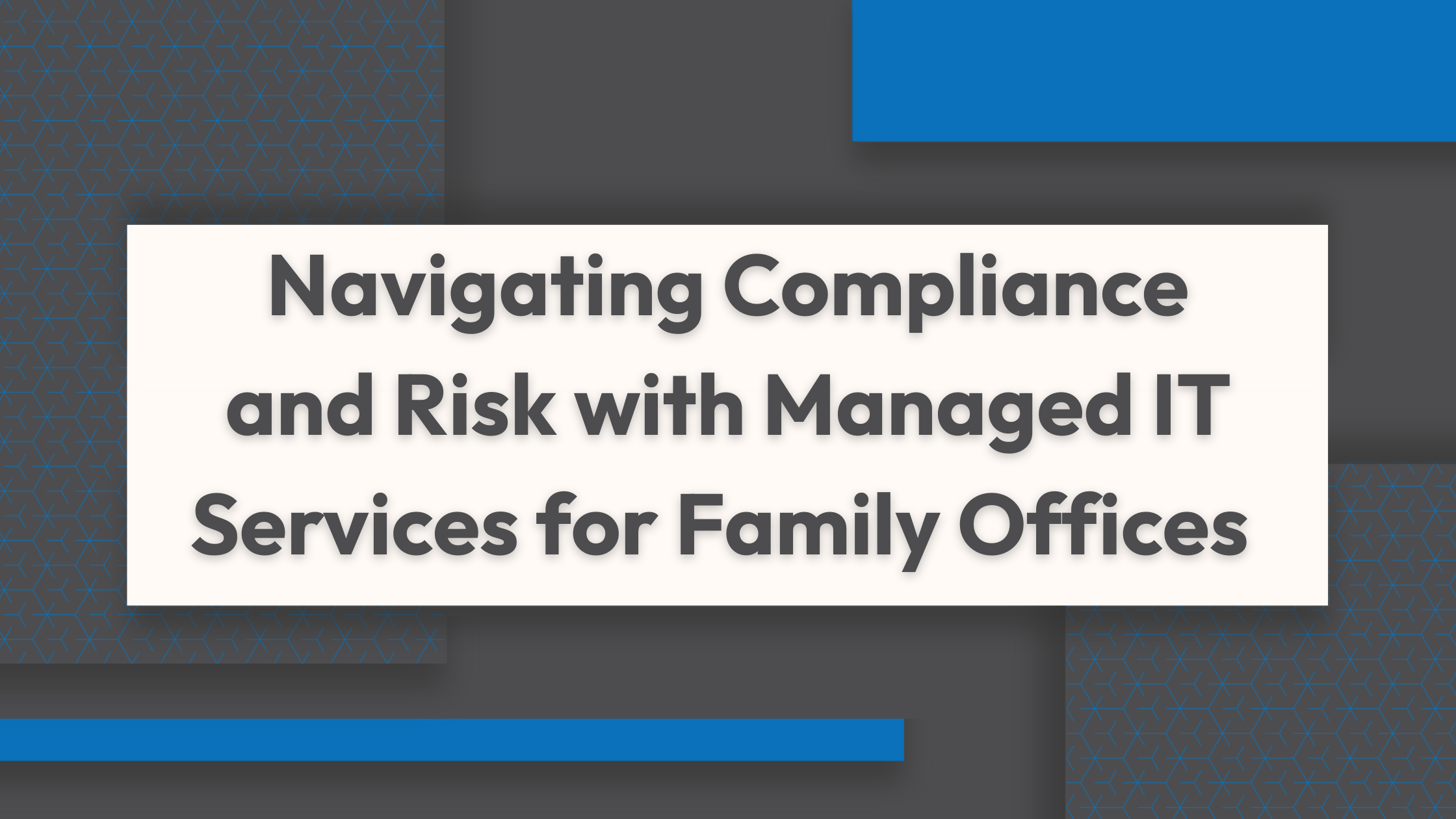 Navigating Compliance and Risk with Managed IT Services for Family Offices