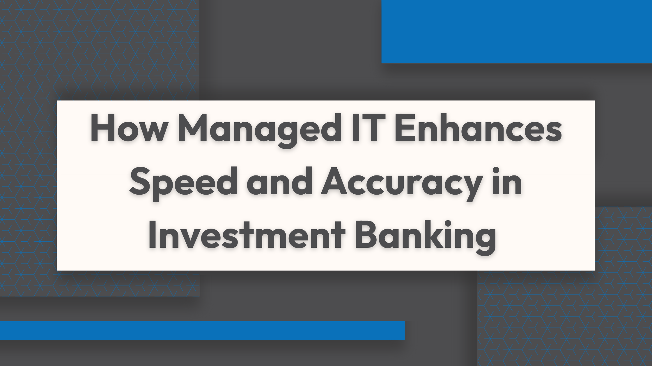 How Managed IT Enhances Speed and Accuracy in Investment Banking