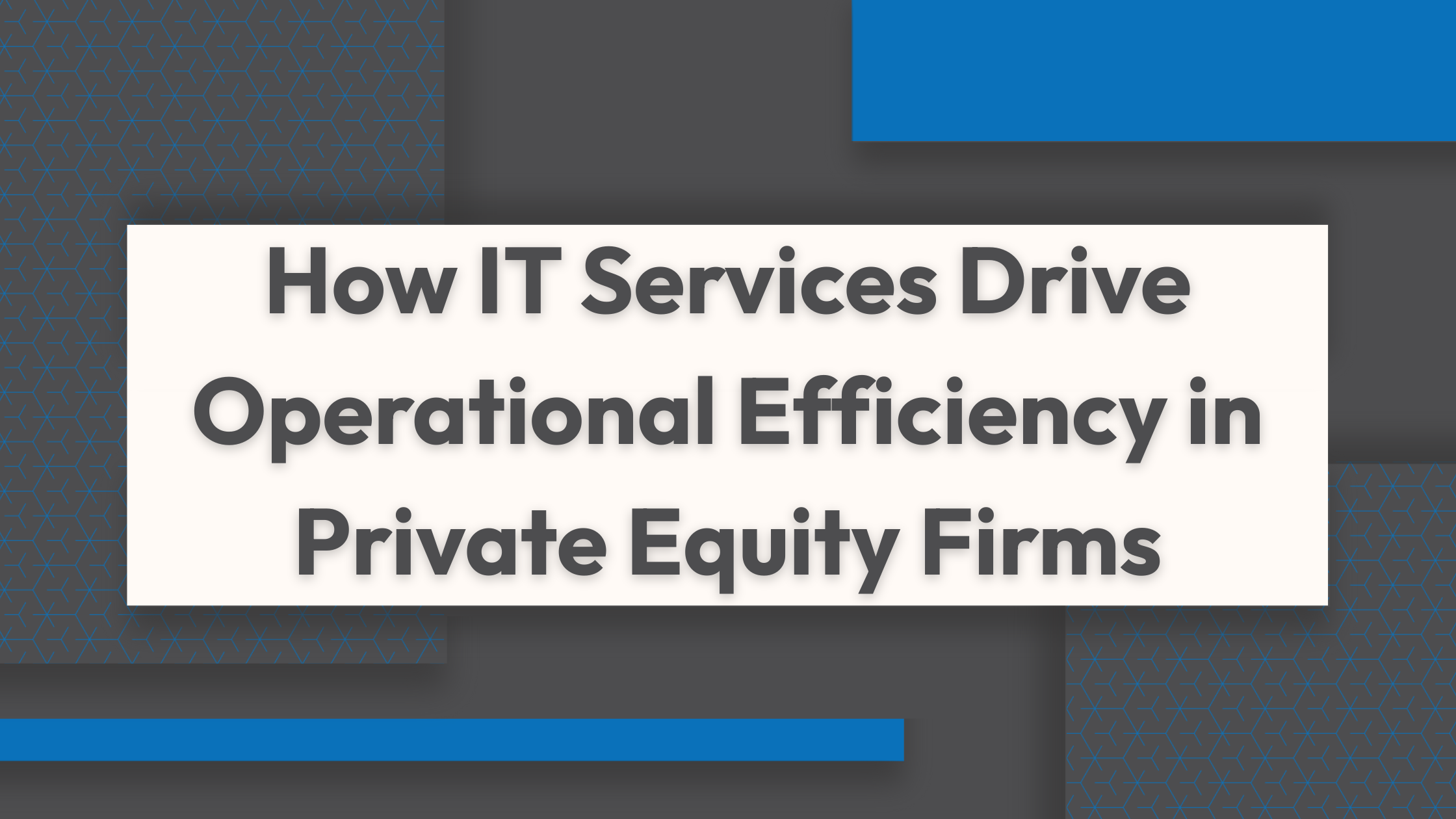 How IT Services Drive Operational Efficiency in Private Equity Firms