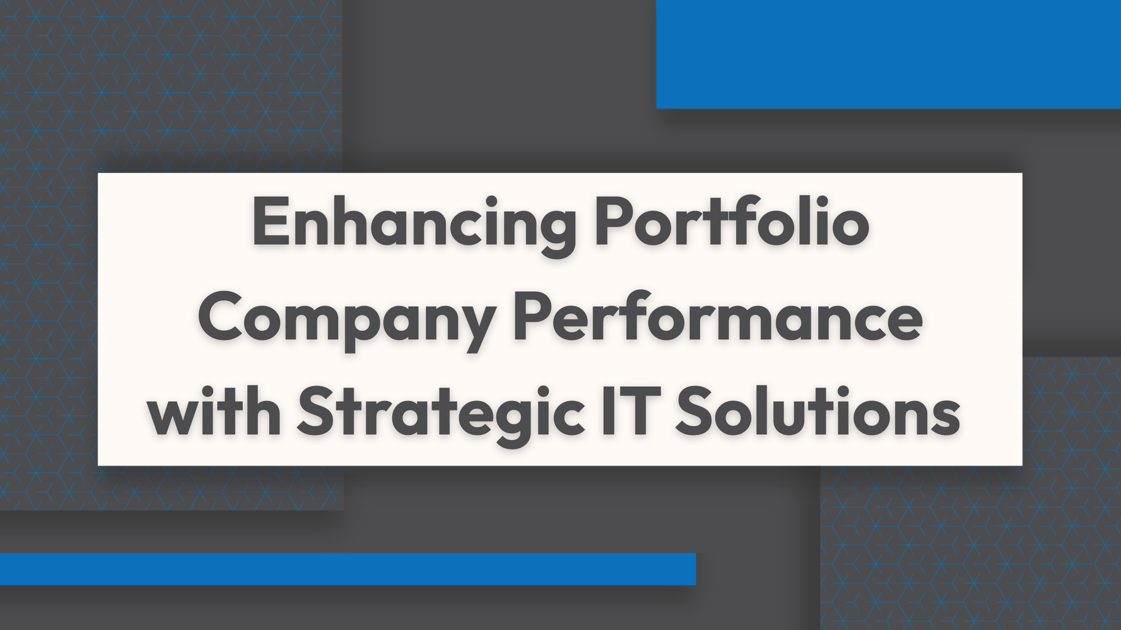 Enhancing Portfolio Company Performance with Strategic IT Solutions