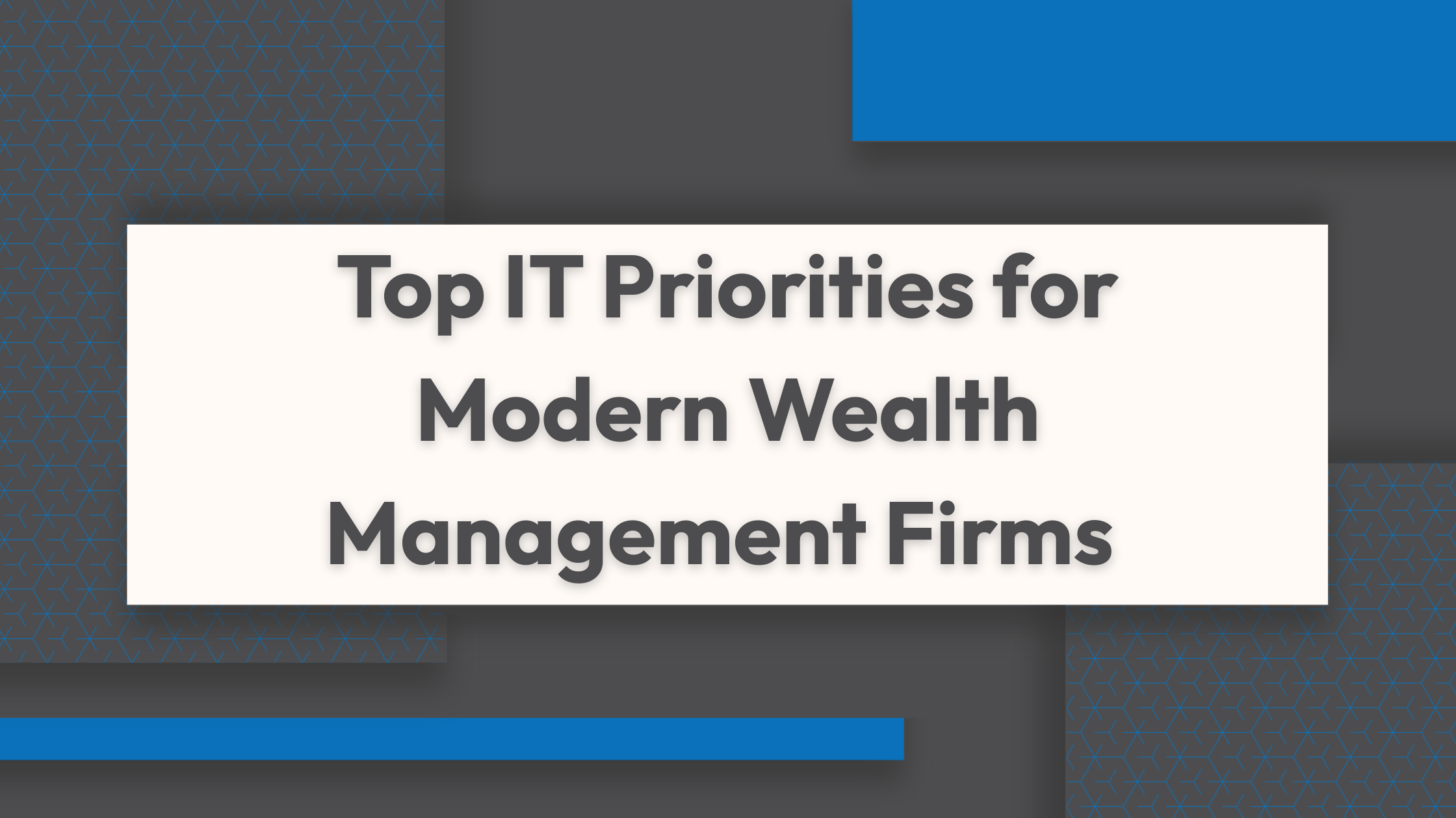 Top IT Priorities for Modern Wealth Management Firms