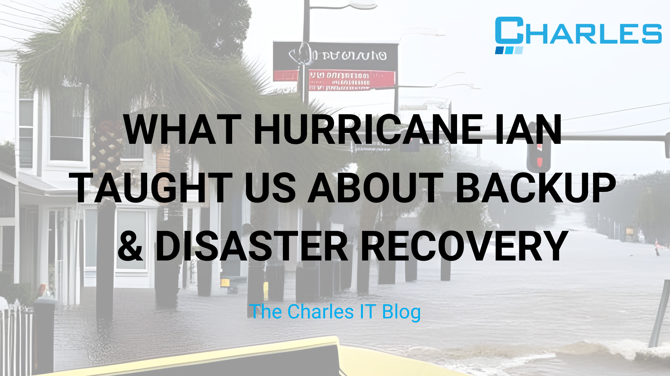 What Hurricane Ian Taught us About Backup & Disaster Recovery