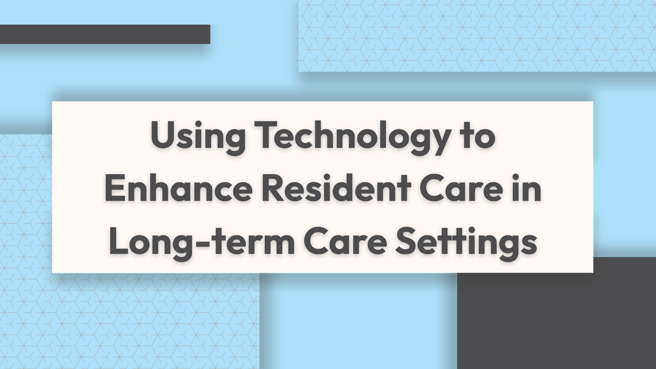 Using Technology to Enhance Resident Care in Long-term Care Settings