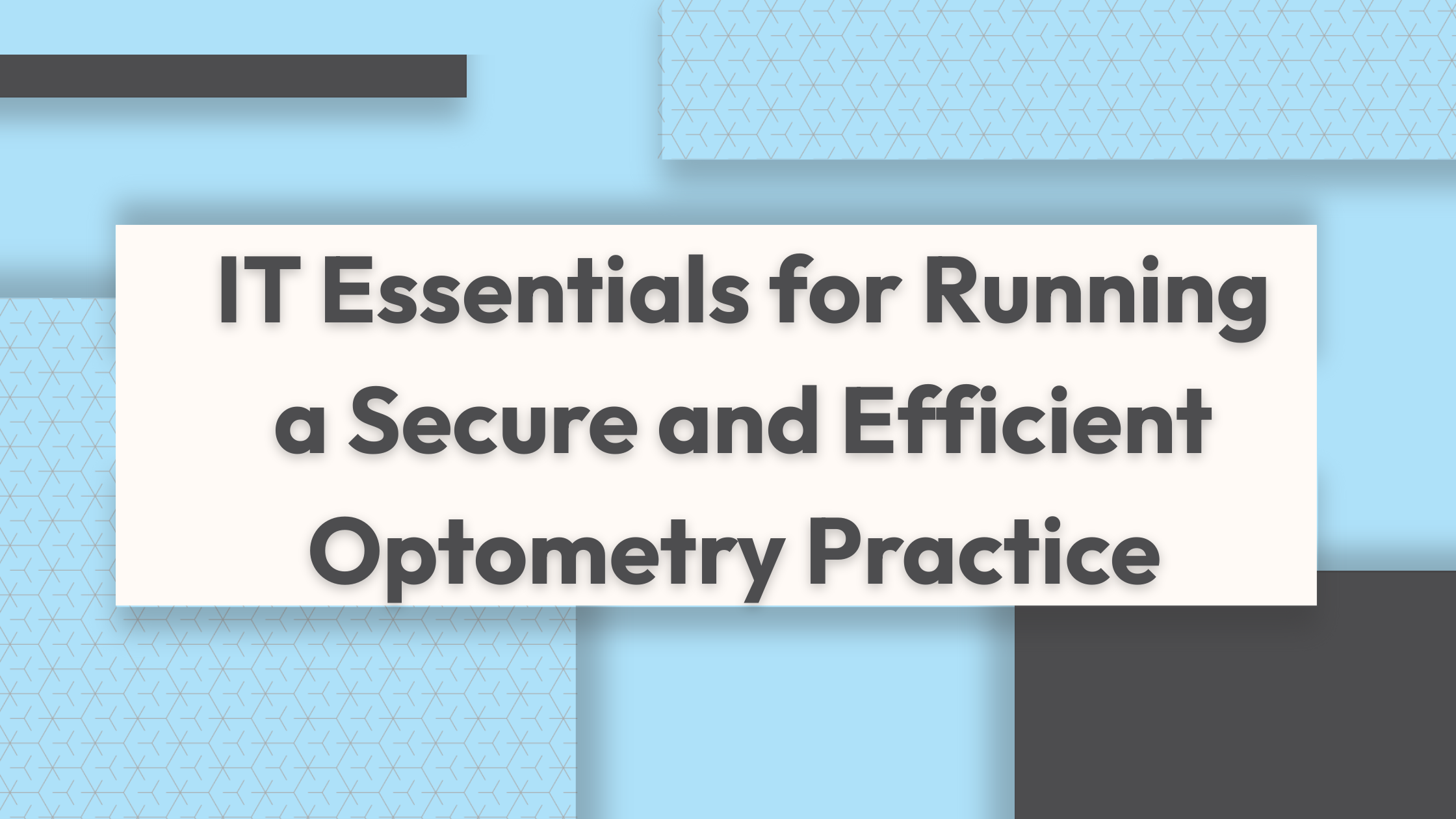 IT Essentials for Running a Secure and Efficient Optometry Practice