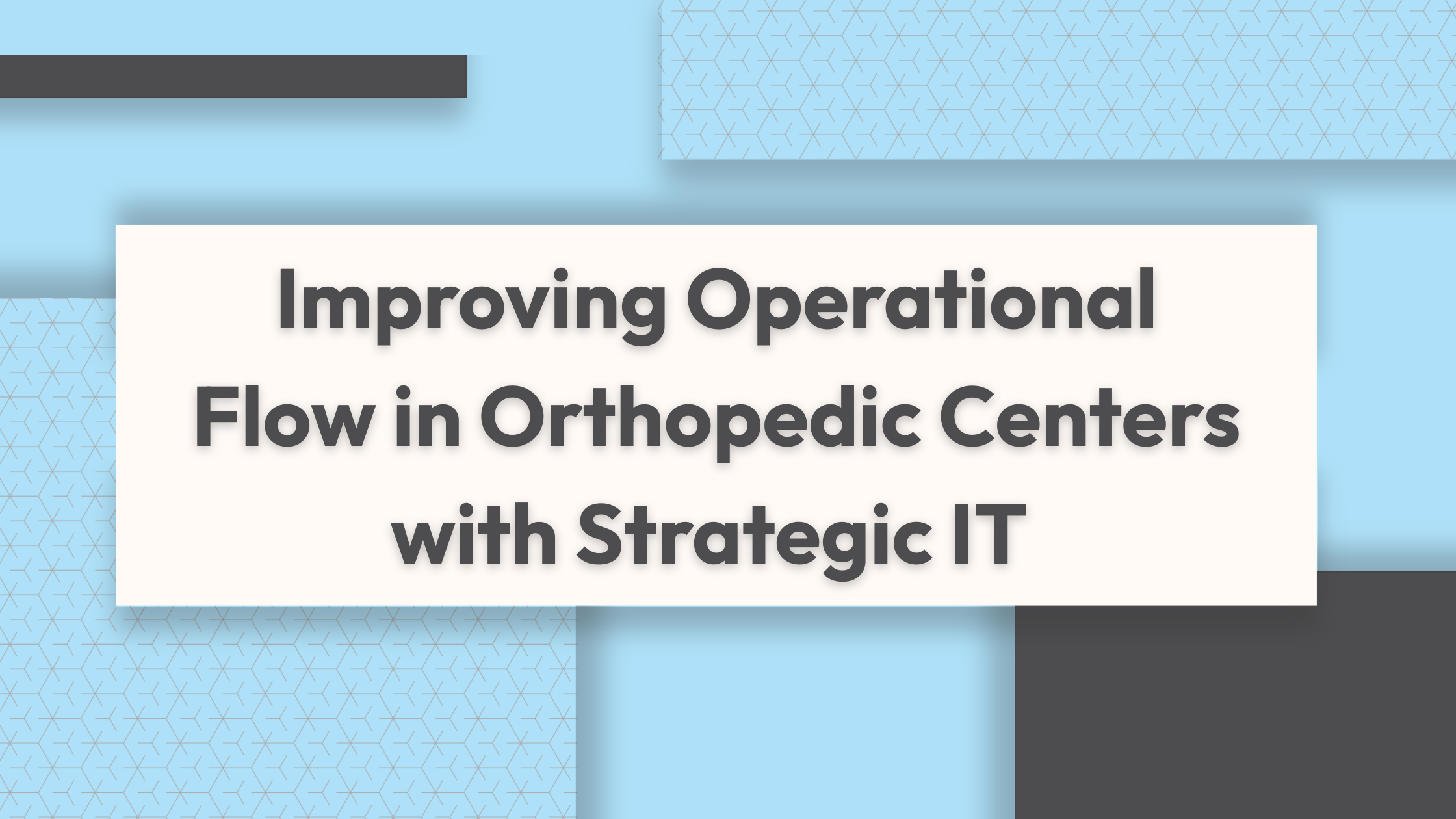 Improving Operational Flow in Orthopedic Centers with Strategic IT