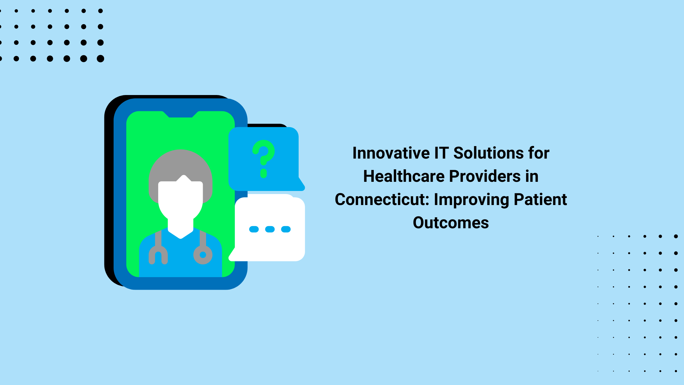 Innovative IT Solutions for Healthcare Providers in Connecticut: Improving Patient Outcomes