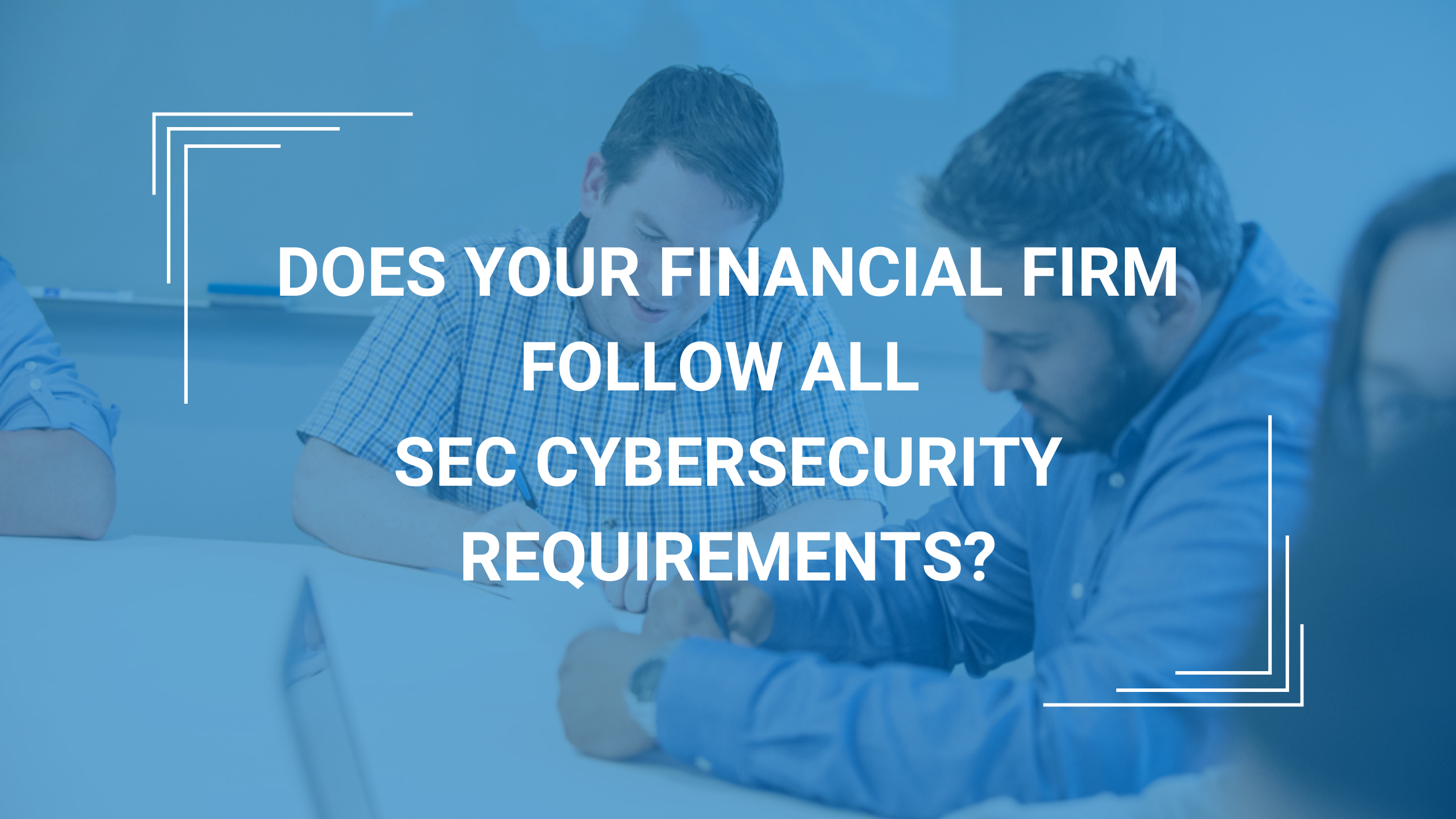Does Your Financial Firm Follow All SEC Cybersecurity Requirements?