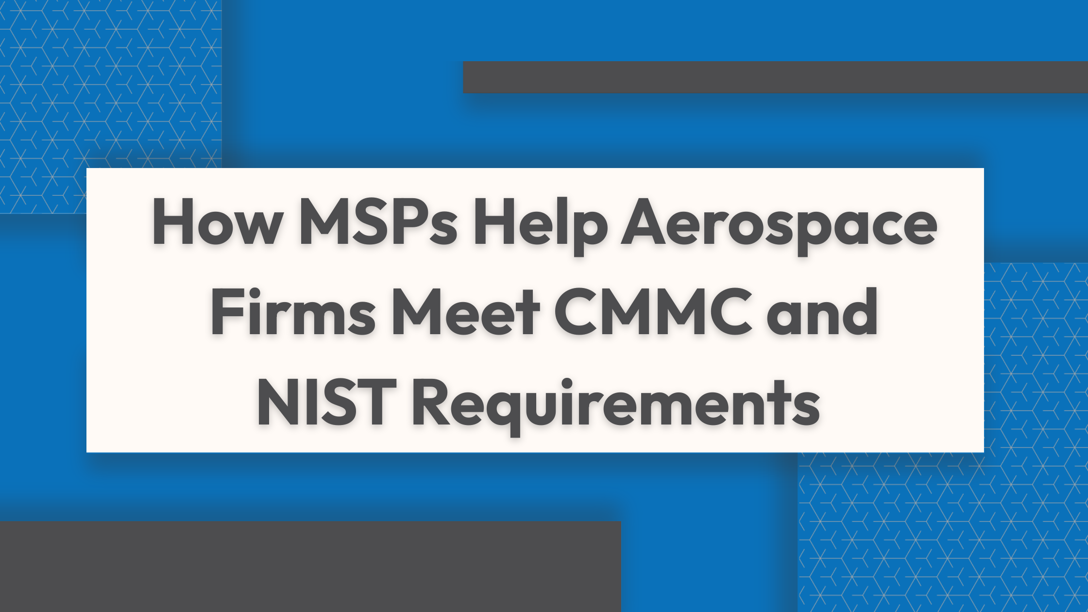 How MSPs Help Aerospace Firms Meet CMMC and NIST Requirements