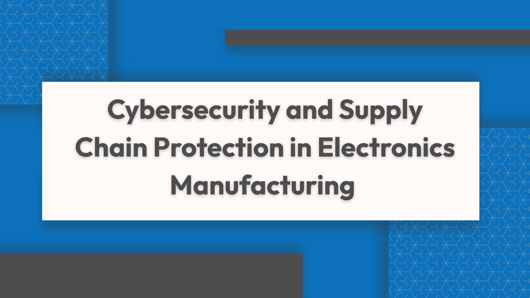 Cybersecurity and Supply Chain Protection in Electronics Manufacturing