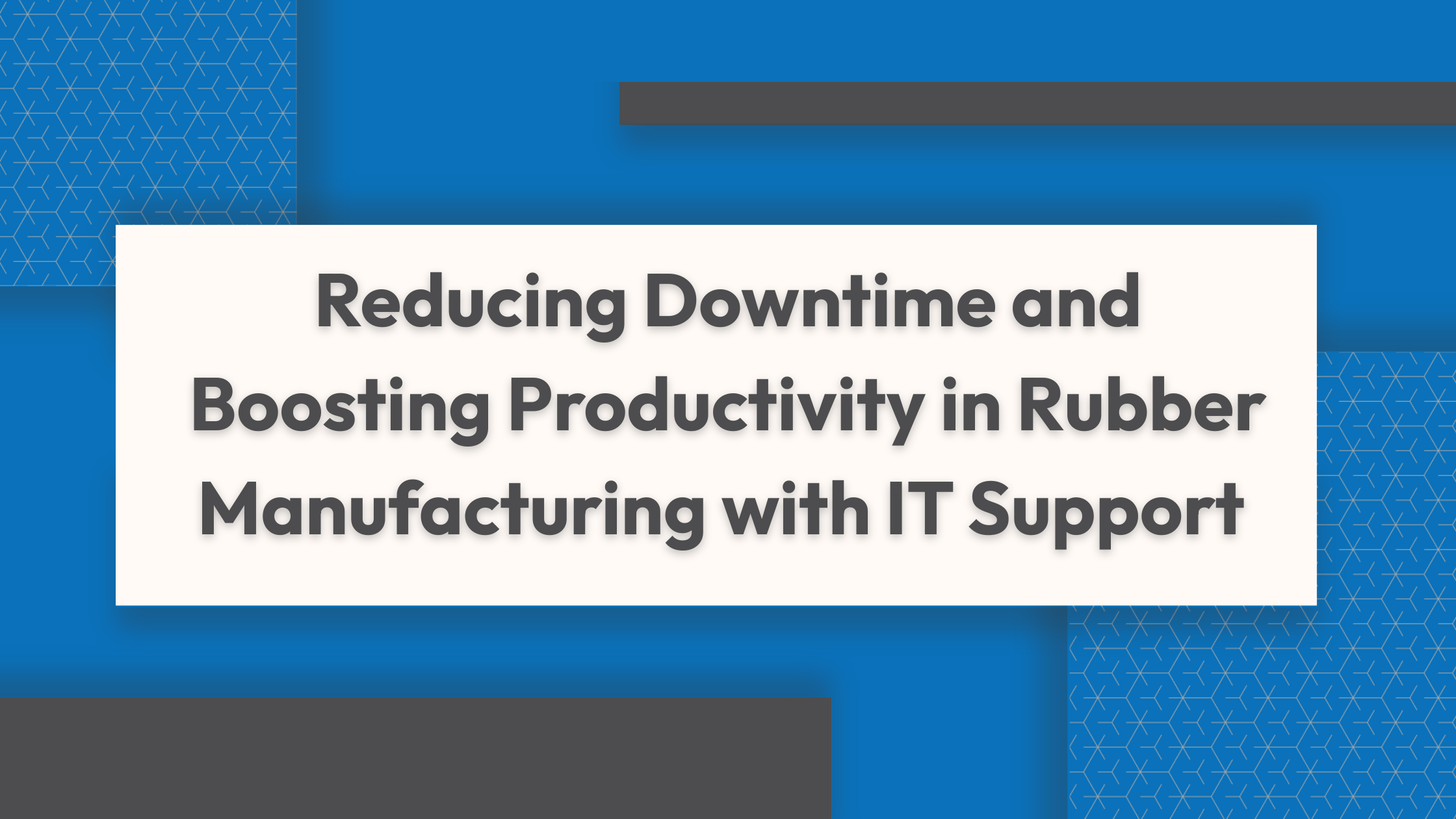 Reducing Downtime and Boosting Productivity in Rubber Manufacturing with IT Support