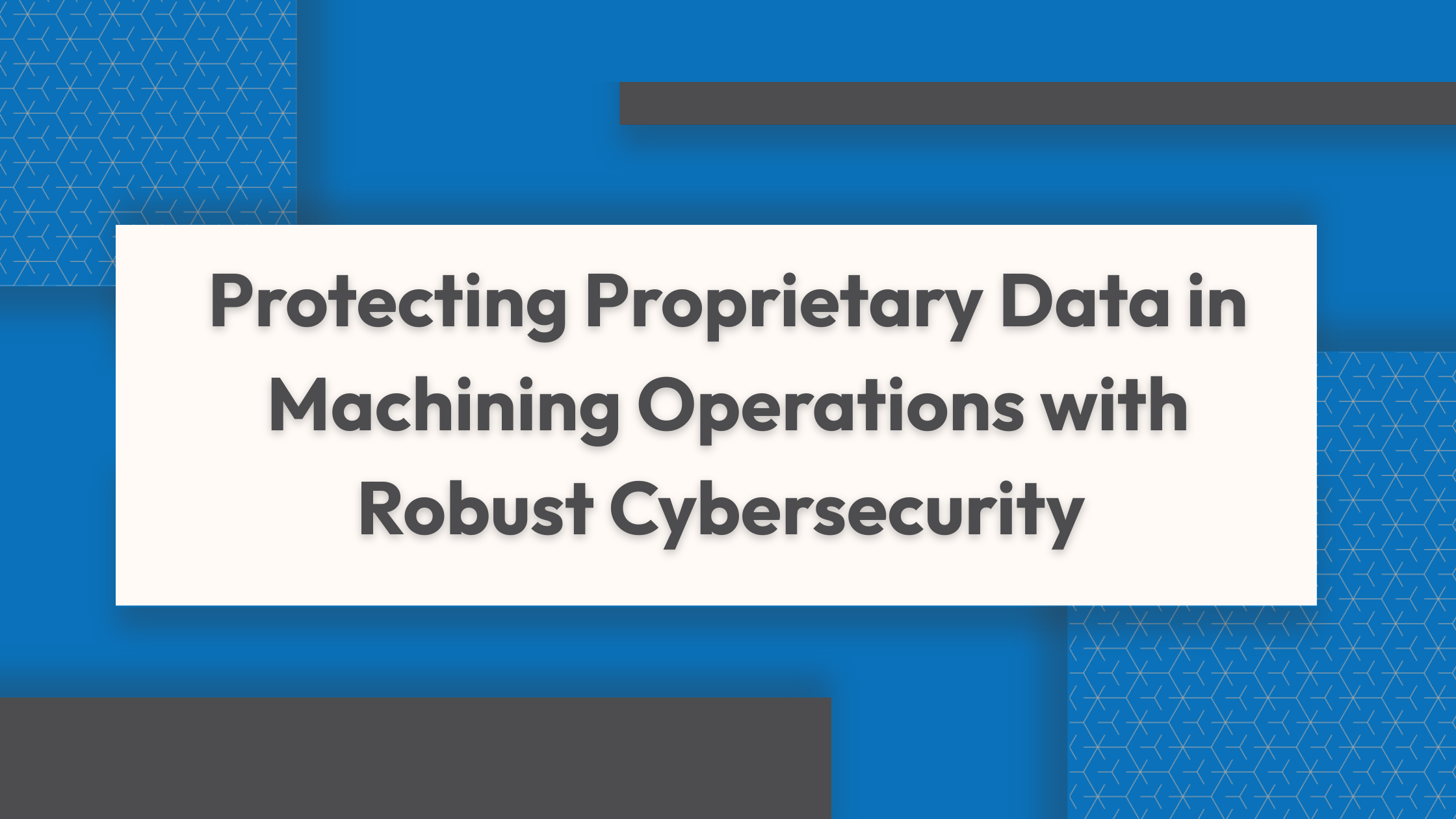 Protecting Proprietary Data in Machining Operations with Robust Cybersecurity