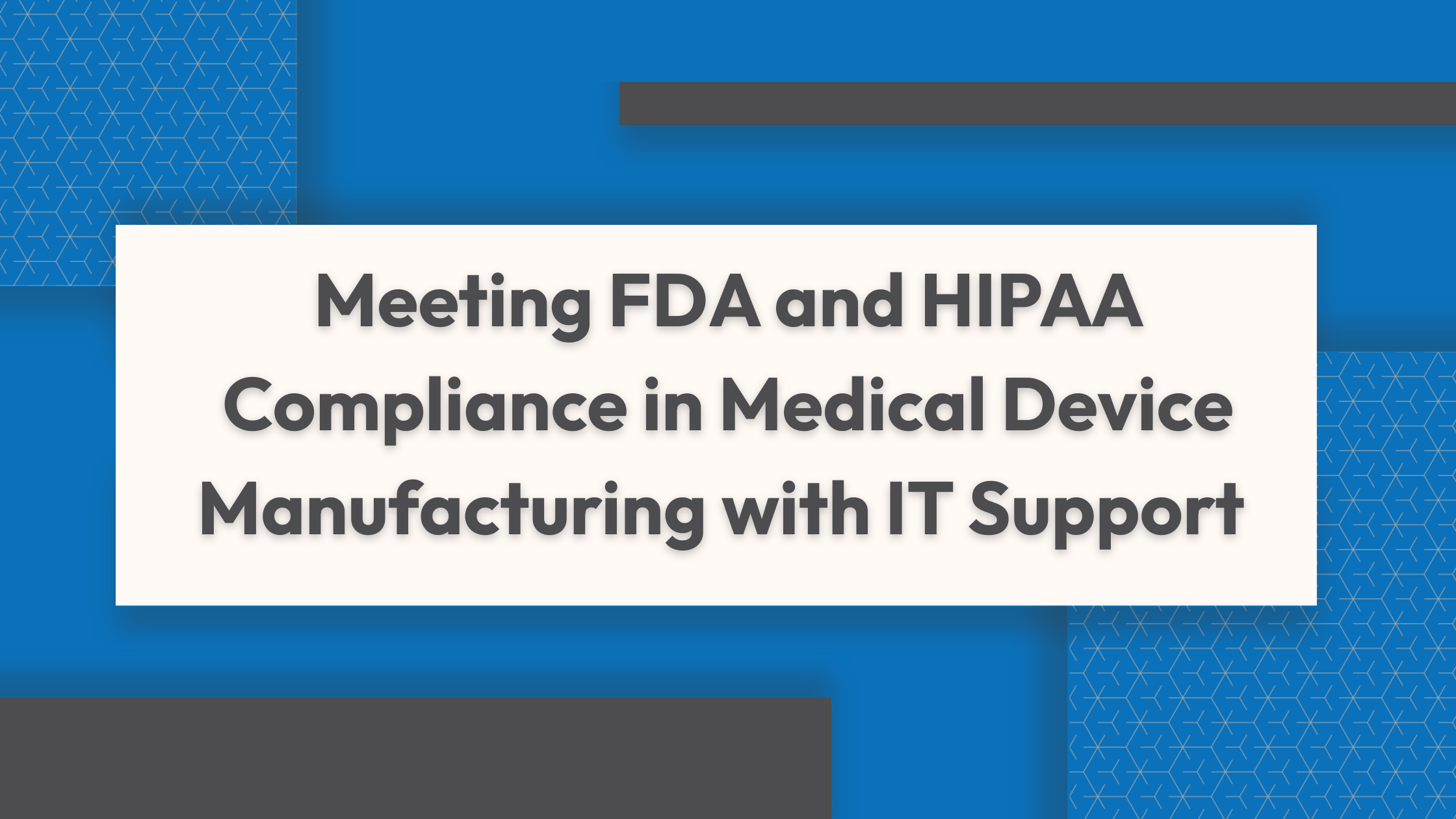 Meeting FDA and HIPAA Compliance in Medical Device Manufacturing with IT Support