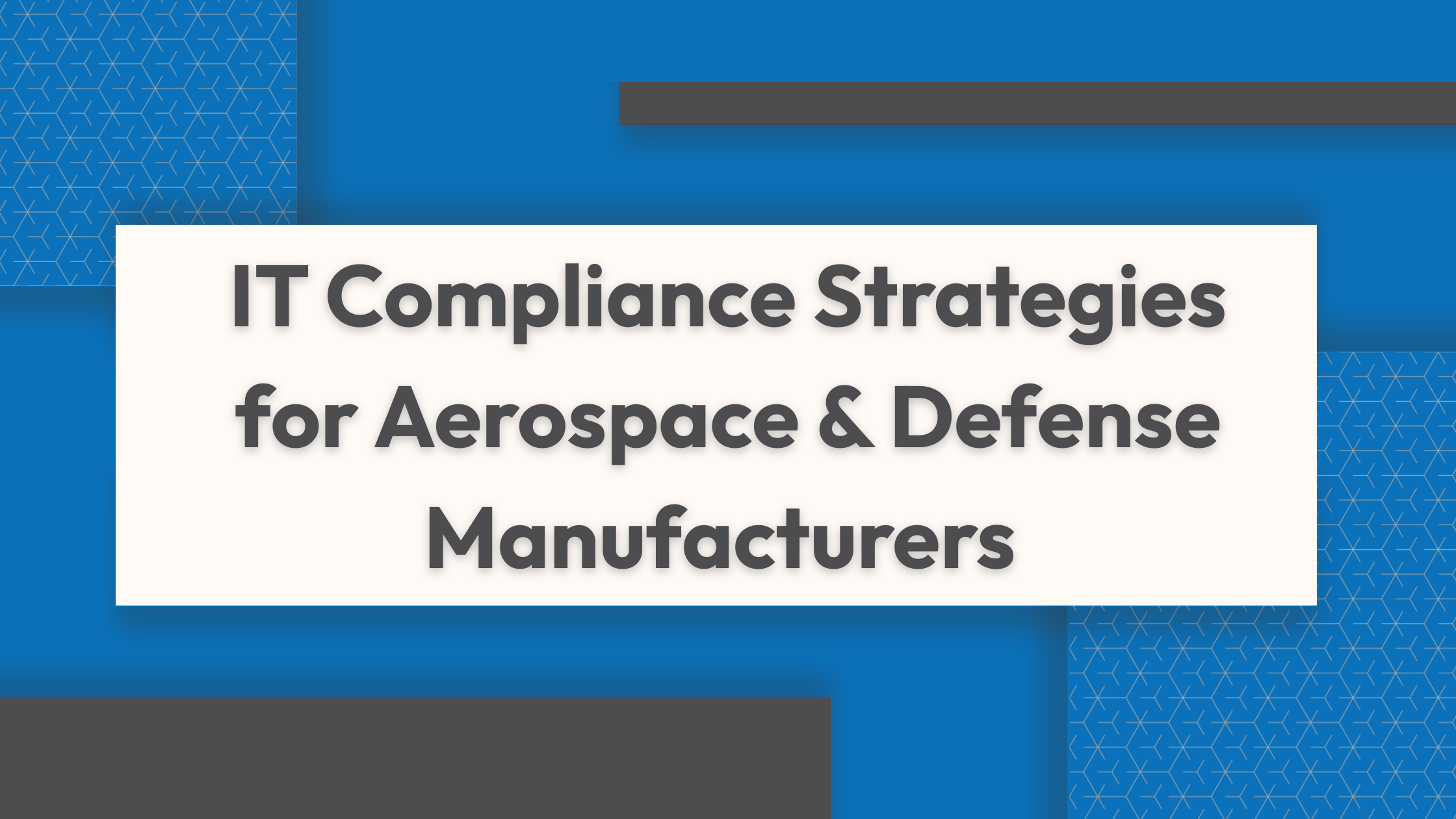 IT Compliance Strategies for Aerospace & Defense Manufacturers