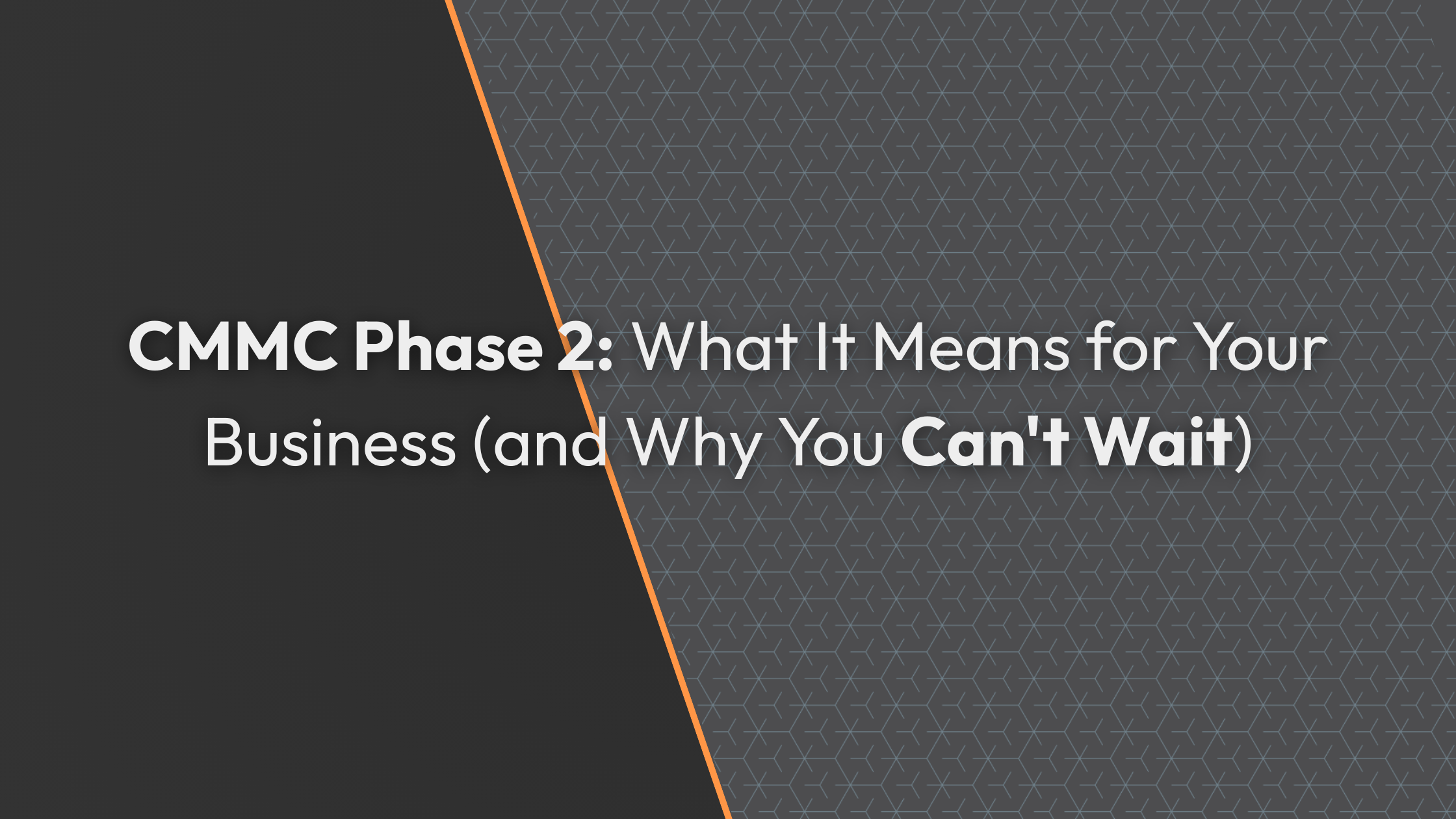 CMMC Phase 2: What It Means for Your Business (and Why You Can't Wait)