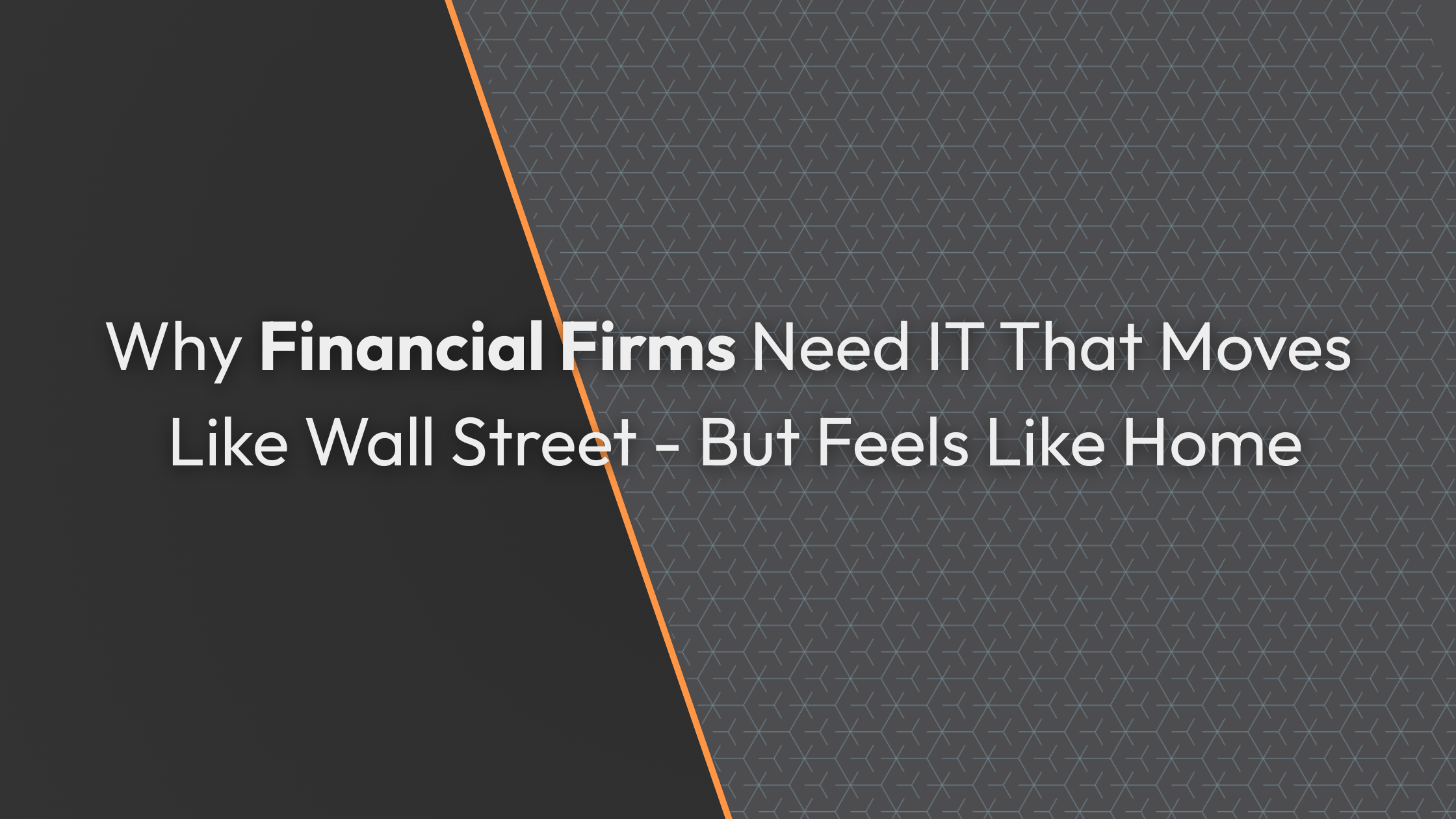 Why Financial Firms Need IT That Moves Like Wall Street — But Feels Like Home