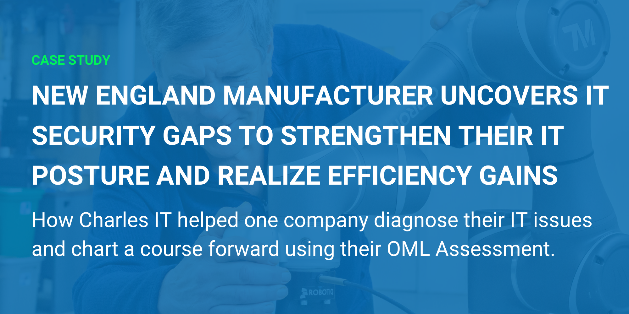 New England Manufacturer Uncovers IT Security Gaps to Strengthen Their IT Posture and Realize Efficiency Gains