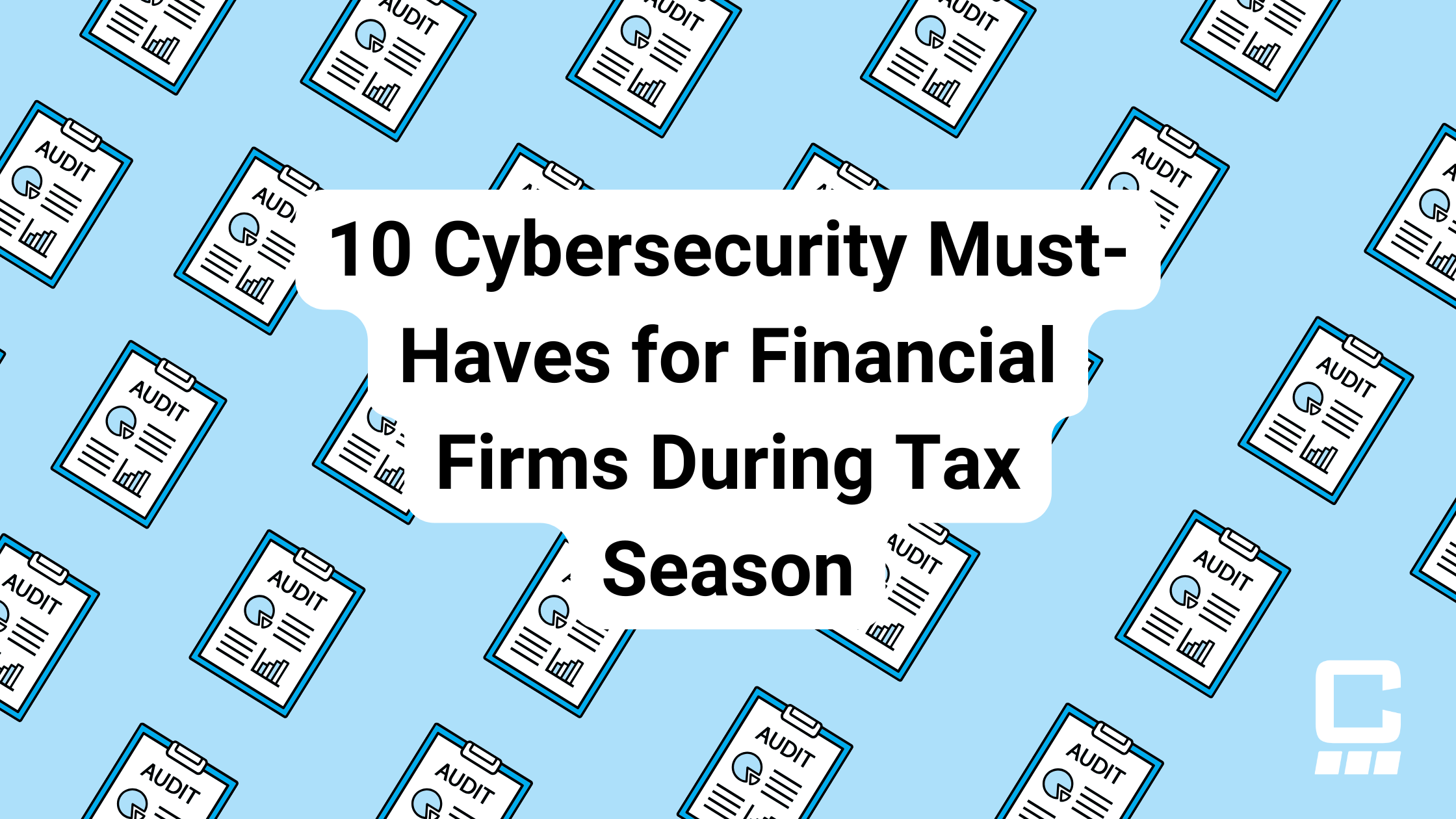 10 Cybersecurity Must-Haves for Financial Firm During Tax Season