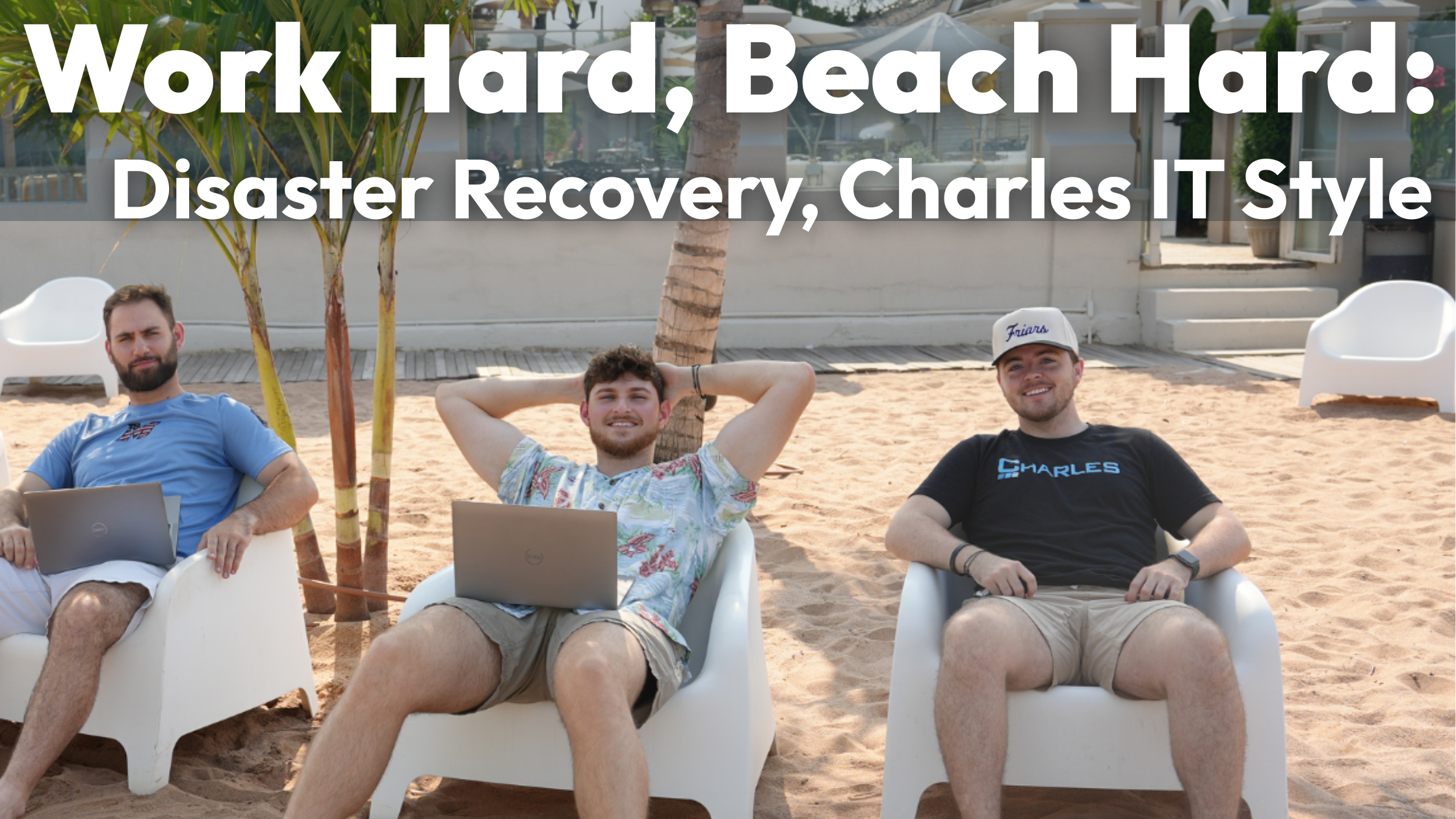 Work Hard, Beach Hard: Disaster Recovery, Charles IT Style
