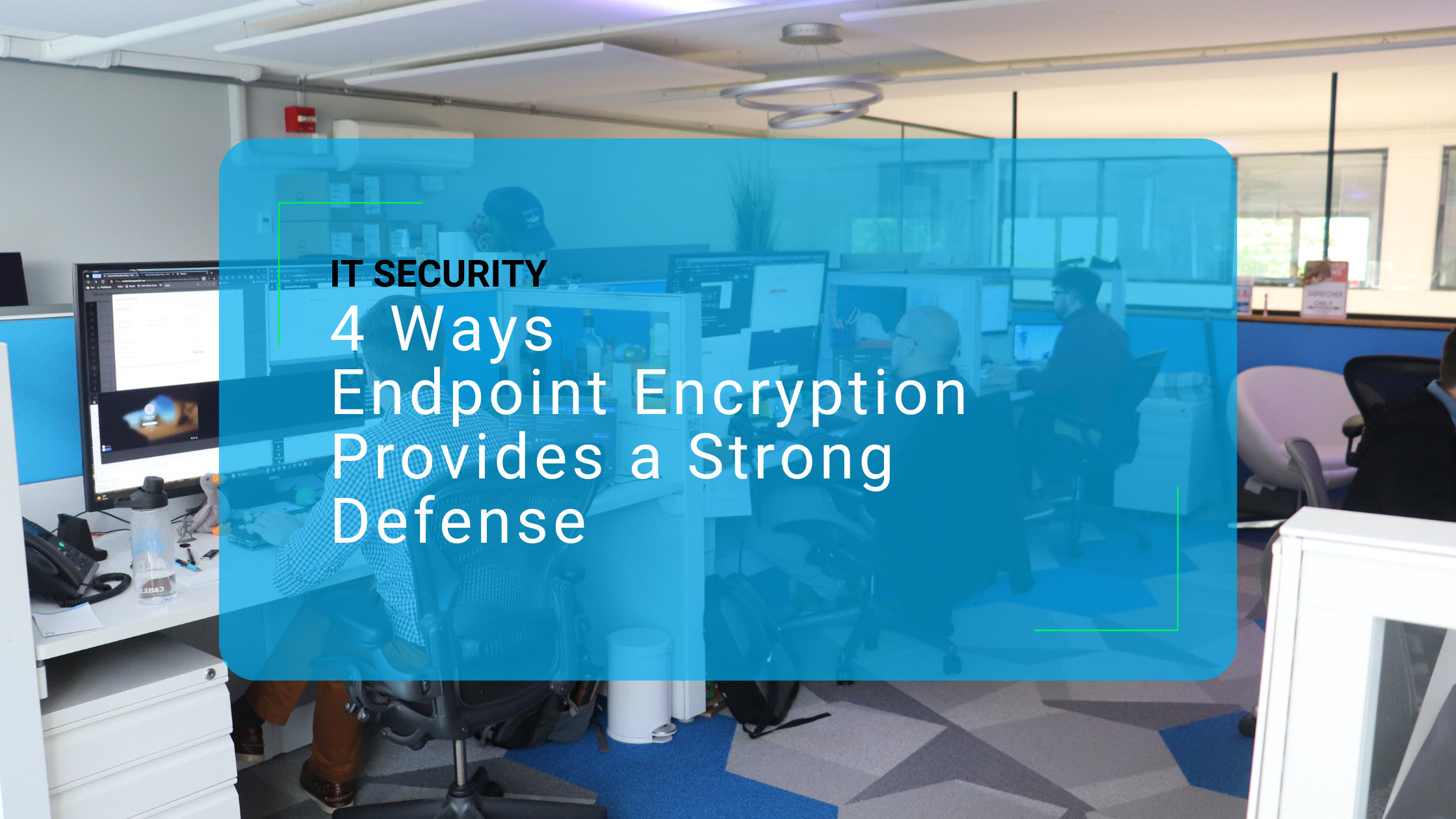 IT Security: 4 Ways Endpoint Encryption Provides a Strong Defense