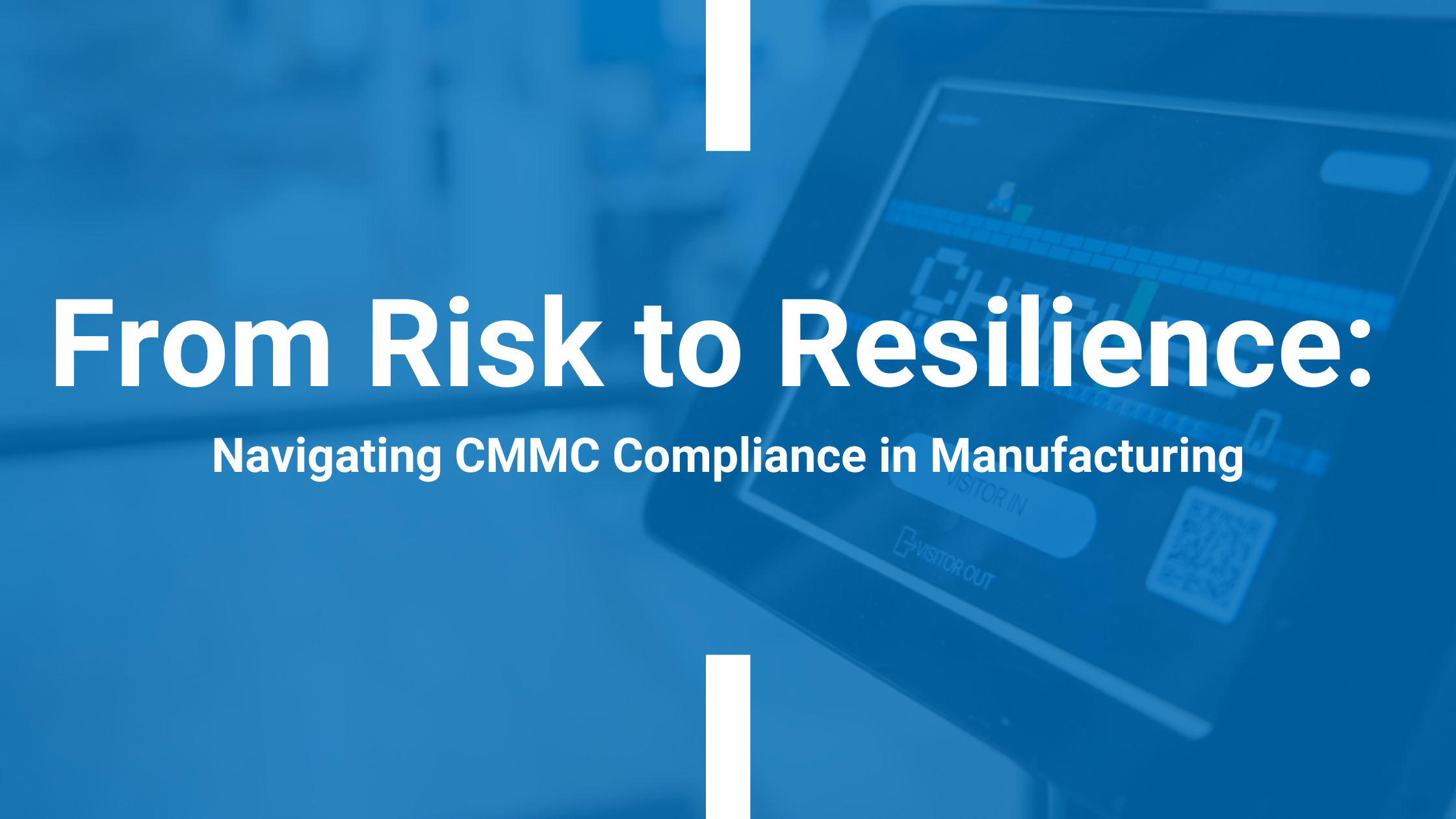 From Risk to Resilience: Navigating CMMC Compliance in Manufacturing