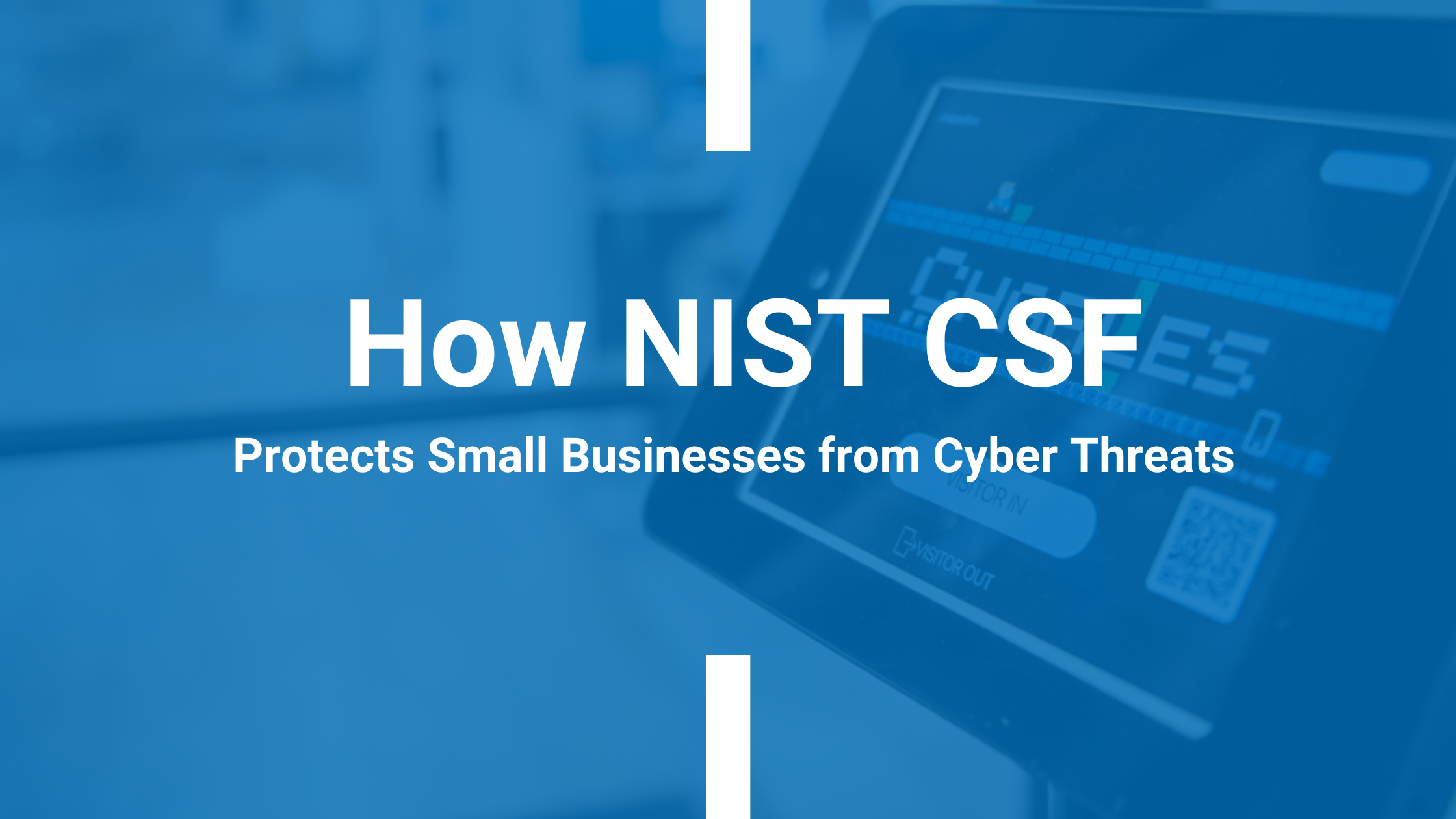 How NIST CSF Protects Small Businesses from Cyber Threats