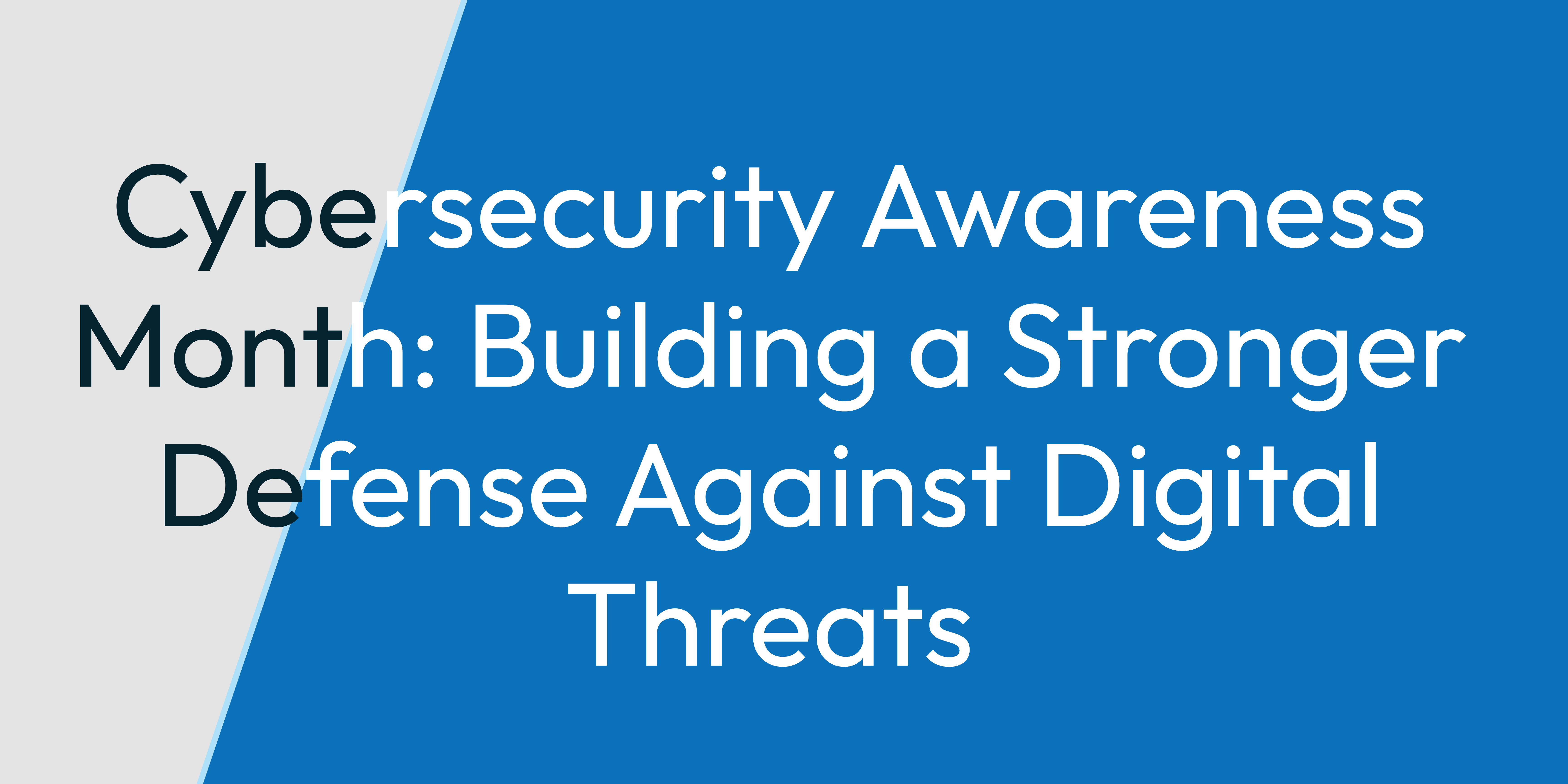 Cybersecurity Awareness Month: Building a Stronger Defense Against Digital Threats