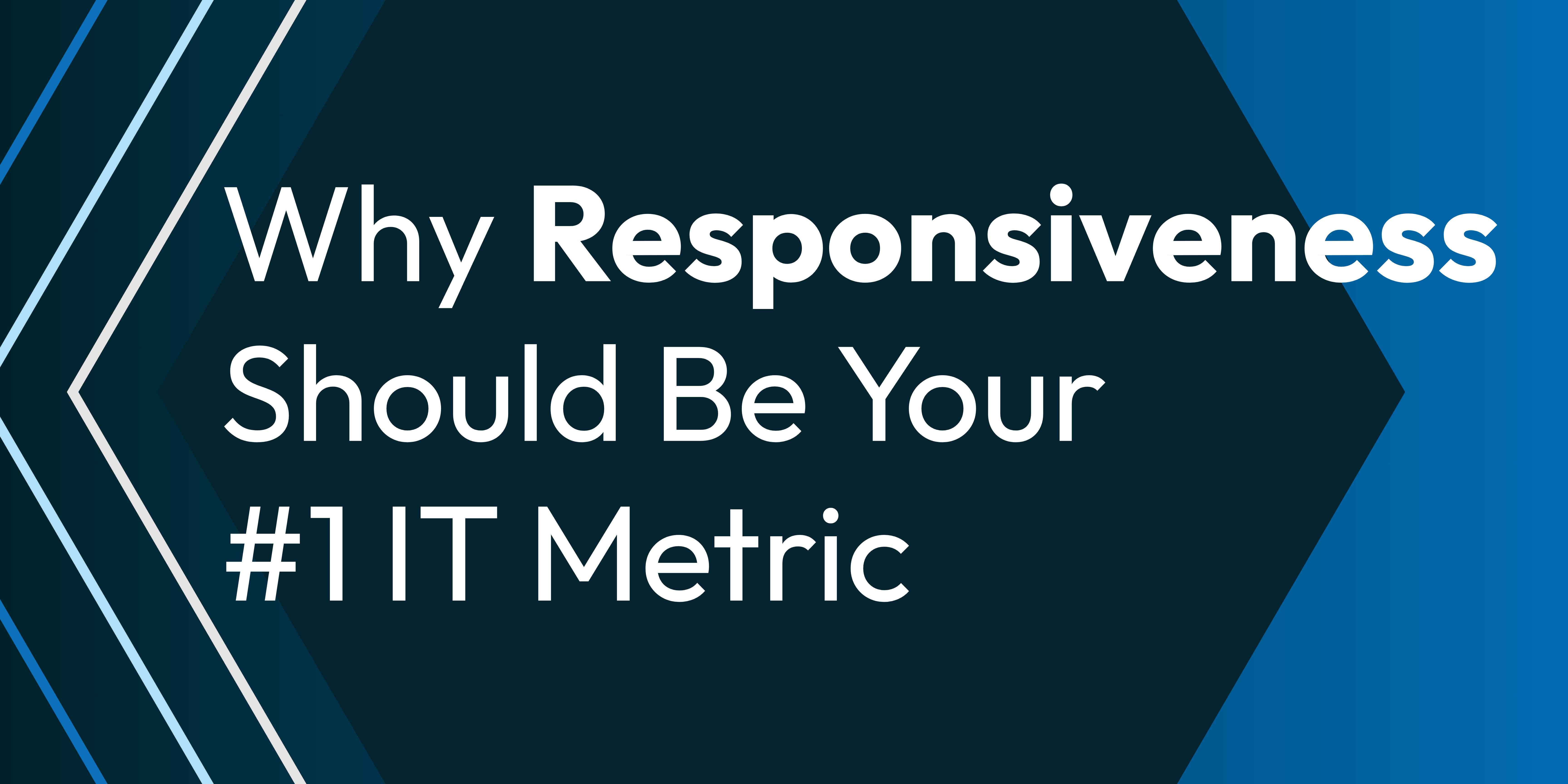 Why Responsiveness Should Be Your #1 IT Metric