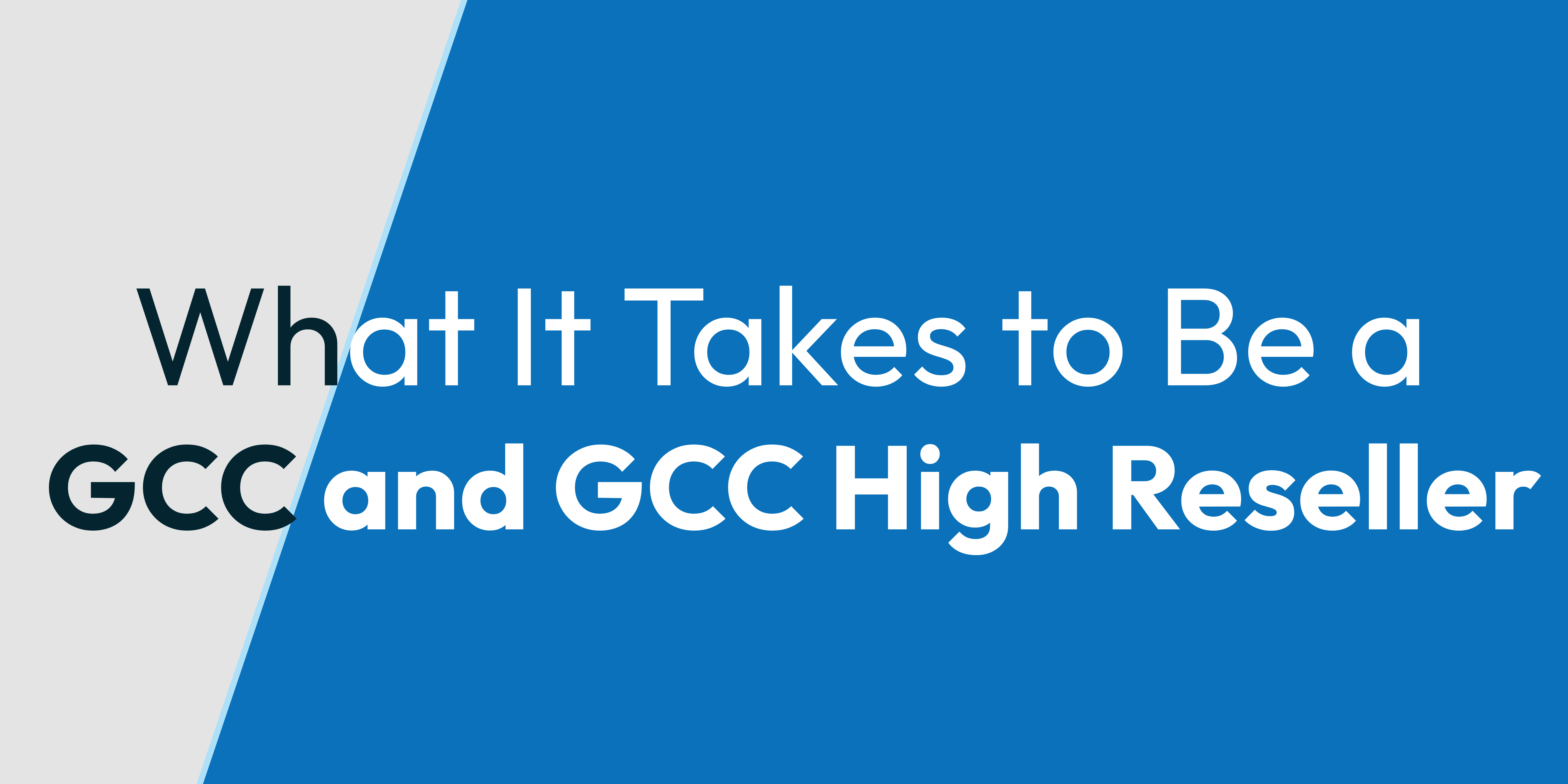 What It Takes to Be a GCC and GCC High Reseller